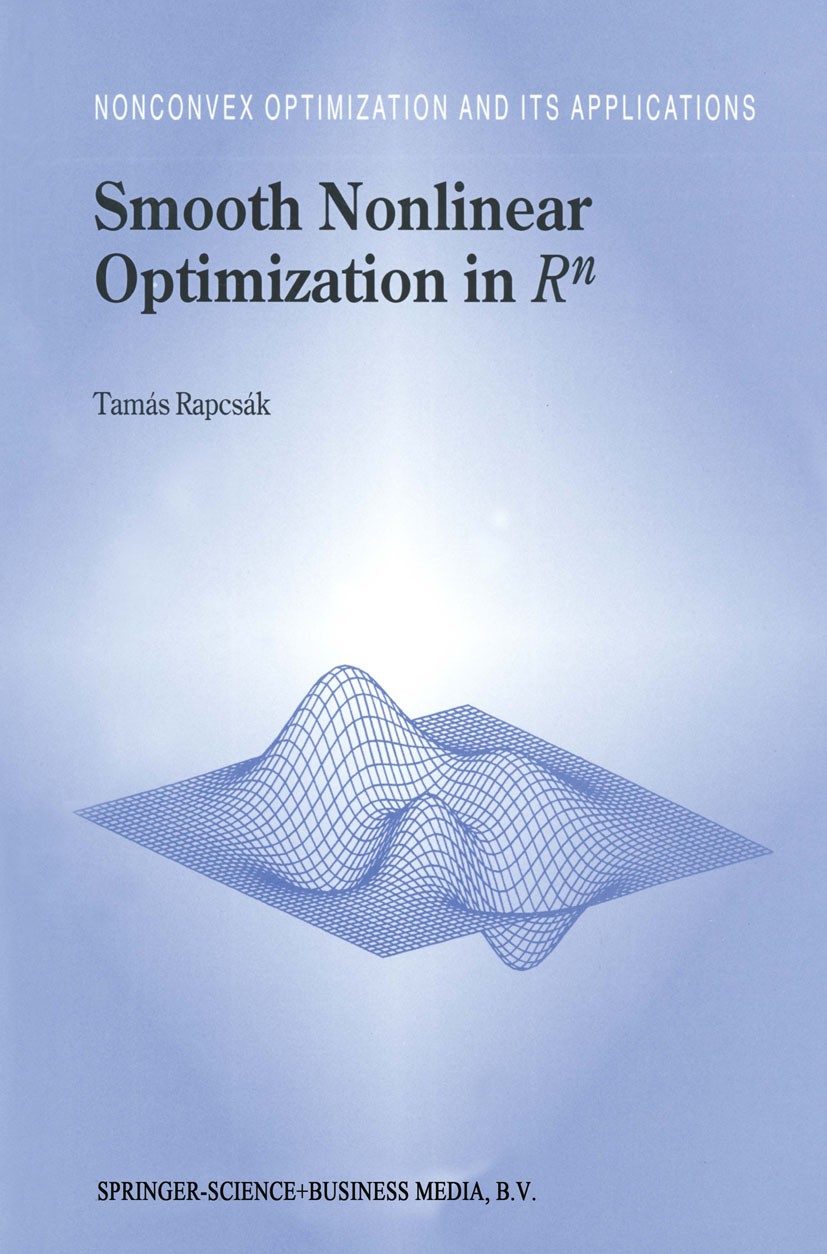 Titlebook: Smooth Nonlinear Optimization in Rn;  Tamás Rapcsák Book 1997 Springer Science+Business Media Dordrecht 1997 Optimality Conditions.Optimiza