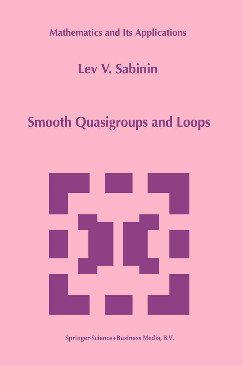 Titlebook: Smooth Quasigroups and Loops; Lev V. Sabinin Book 1999 Springer Science+Business Media Dordrecht 1999 Algebraic structure.Group theory.Vol Titlebook: Smooth Quasigroups and Loops; Lev V. Sabinin Book 1999 Springer Science+Business Media Dordrecht 1999 Algebraic structure.Group theory.Vol