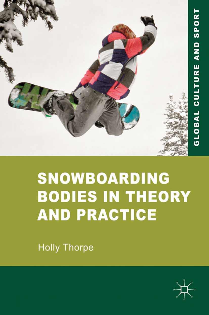 Titlebook: Snowboarding Bodies in Theory and Practice; Holly Thorpe Book 2011 Palgrave Macmillan, a division of Macmillan Publishers Limited 2011 chi Titlebook: Snowboarding Bodies in Theory and Practice; Holly Thorpe Book 2011 Palgrave Macmillan, a division of Macmillan Publishers Limited 2011 chi