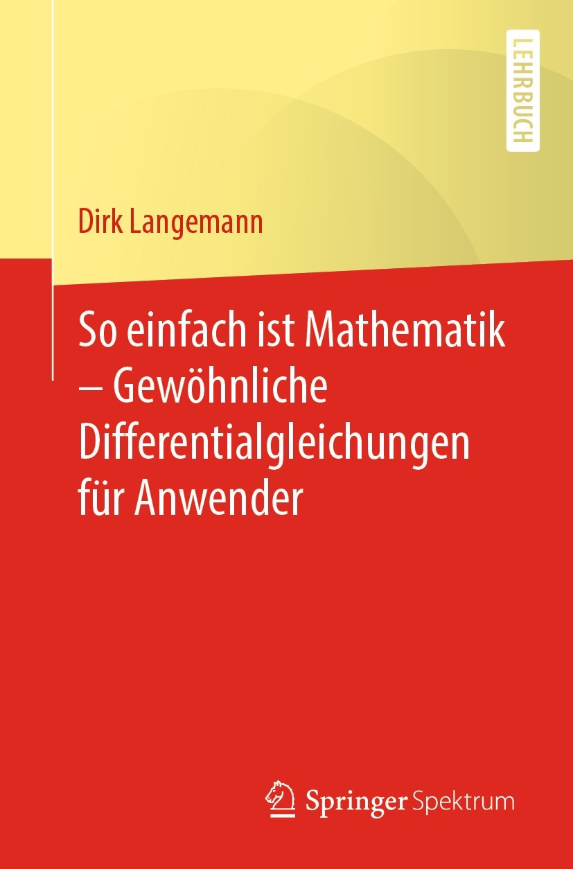 Titlebook: So einfach ist Mathematik – Gewöhnliche Differentialgleichungen für Anwender; Dirk Langemann Textbook 2022 Der/die Herausgeber bzw. der/di Titlebook: So einfach ist Mathematik – Gewöhnliche Differentialgleichungen für Anwender; Dirk Langemann Textbook 2022 Der/die Herausgeber bzw. der/di
