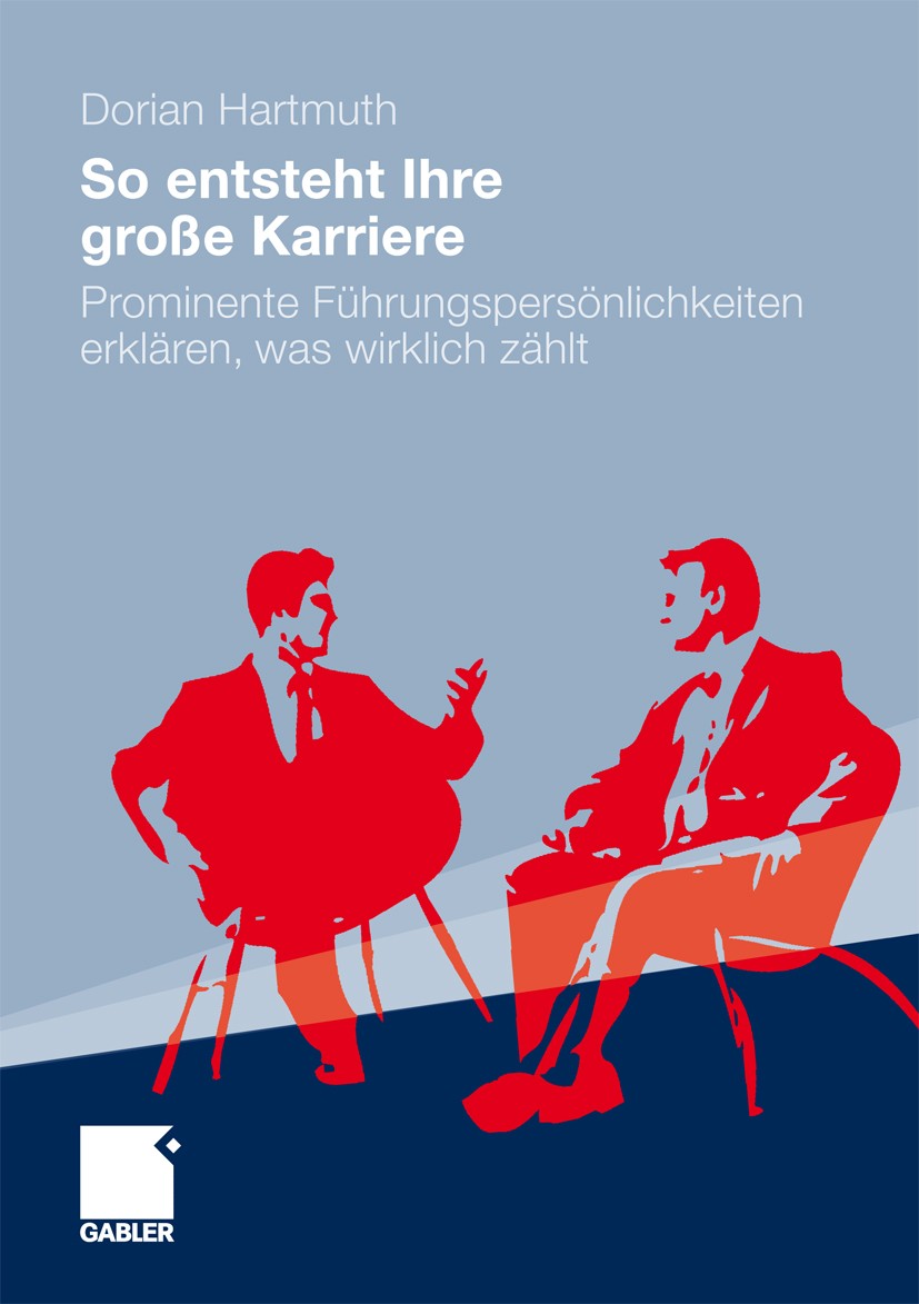 Titlebook: So entsteht Ihre große Karriere; Prominente Führungsp Dorian Hartmuth Book 20121st edition Gabler Verlag | Springer Fachmedien Wiesbaden Gm Titlebook: So entsteht Ihre große Karriere; Prominente Führungsp Dorian Hartmuth Book 20121st edition Gabler Verlag | Springer Fachmedien Wiesbaden Gm