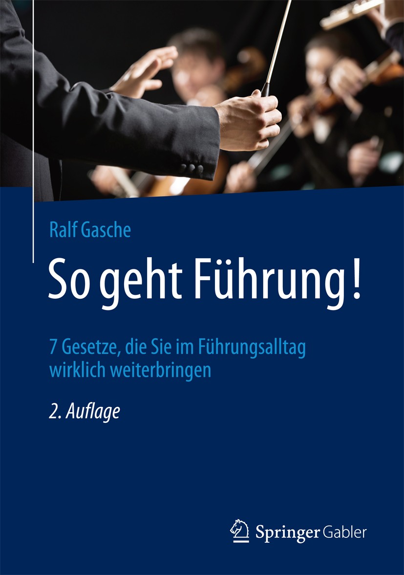 Titlebook: So geht Führung!; 7 Gesetze, die Sie i Ralf Gasche Book 2018Latest edition Springer Fachmedien Wiesbaden GmbH 2018 Konsequenz.Menschenkennt Titlebook: So geht Führung!; 7 Gesetze, die Sie i Ralf Gasche Book 2018Latest edition Springer Fachmedien Wiesbaden GmbH 2018 Konsequenz.Menschenkennt