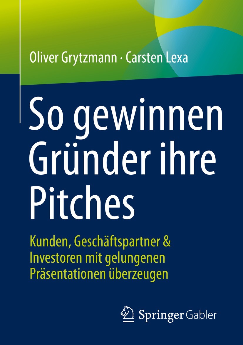 Titlebook: So gewinnen Gründer ihre Pitches; Kunden, Geschäftspar Oliver Grytzmann,Carsten Lexa Book 2021 Der/die Herausgeber bzw. der/die Autor(en), Titlebook: So gewinnen Gründer ihre Pitches; Kunden, Geschäftspar Oliver Grytzmann,Carsten Lexa Book 2021 Der/die Herausgeber bzw. der/die Autor(en),