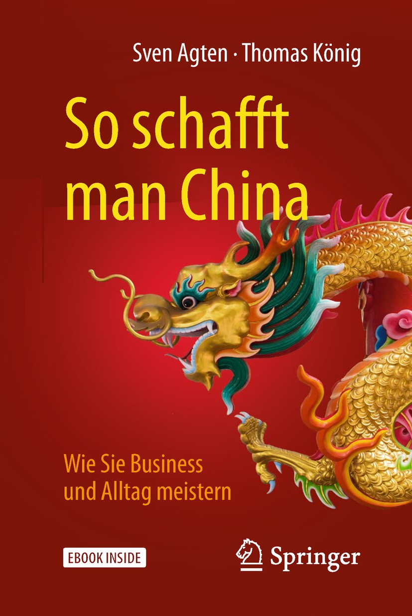 Titlebook: So schafft man China; Wie Sie Business und Sven Agten,Thomas König Book 20181st edition Springer Fachmedien Wiesbaden GmbH, ein Teil von Sp Titlebook: So schafft man China; Wie Sie Business und Sven Agten,Thomas König Book 20181st edition Springer Fachmedien Wiesbaden GmbH, ein Teil von Sp