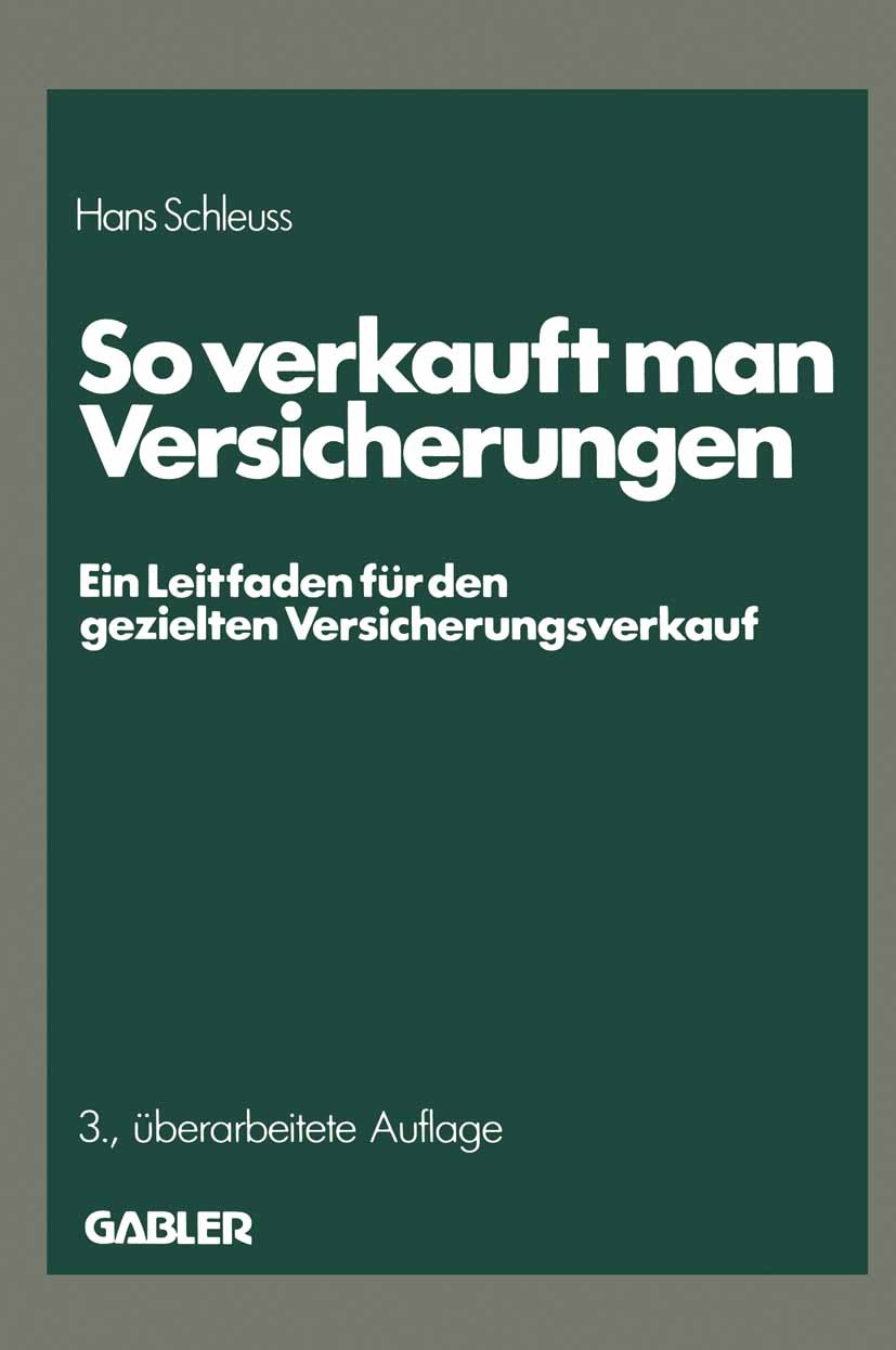 Titlebook: So verkauft man Versicherungen; Hans Schleuss Book 1987Latest edition Springer Fachmedien Wiesbaden 1987 Einwandbehandlung.Fragetechnik.Ge Titlebook: So verkauft man Versicherungen; Hans Schleuss Book 1987Latest edition Springer Fachmedien Wiesbaden 1987 Einwandbehandlung.Fragetechnik.Ge