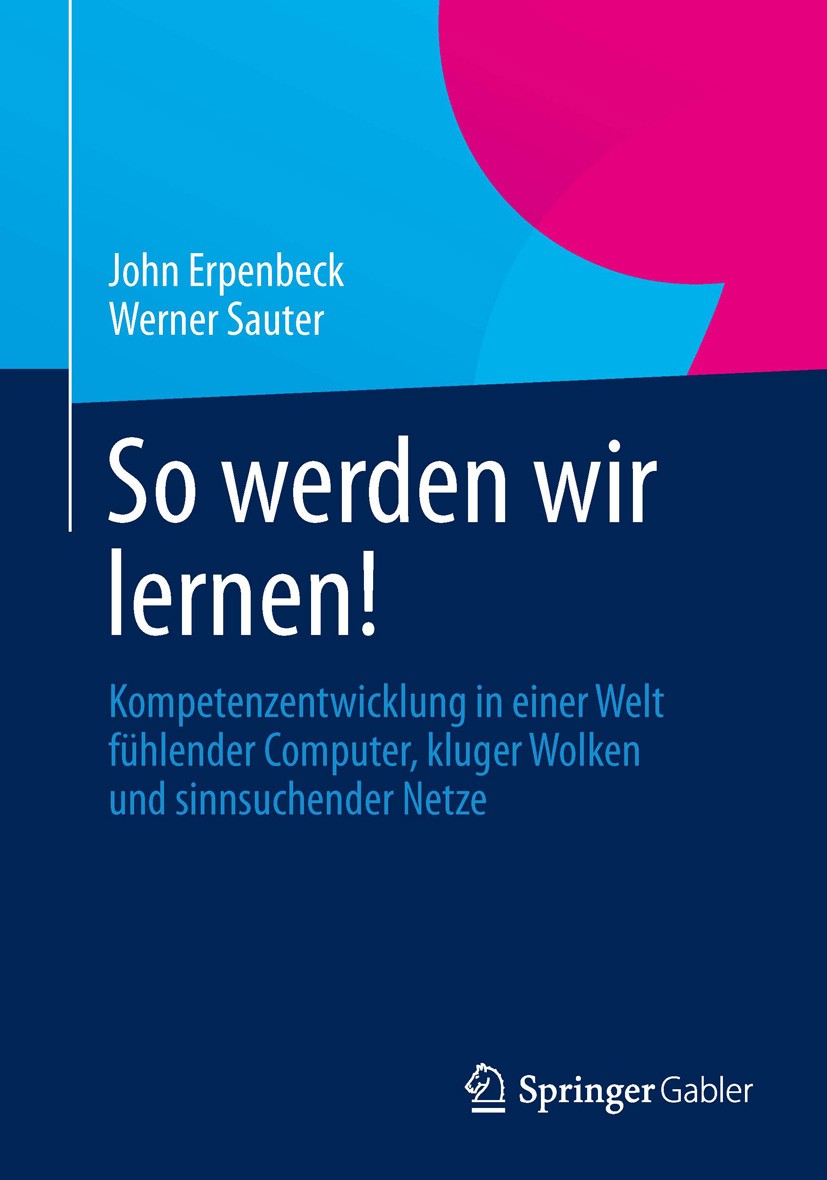 Titlebook: So werden wir lernen!; Kompetenzentwicklung John Erpenbeck,Werner Sauter Book 2013 Springer-Verlag Berlin Heidelberg 2013 Cloud Computing.E Titlebook: So werden wir lernen!; Kompetenzentwicklung John Erpenbeck,Werner Sauter Book 2013 Springer-Verlag Berlin Heidelberg 2013 Cloud Computing.E