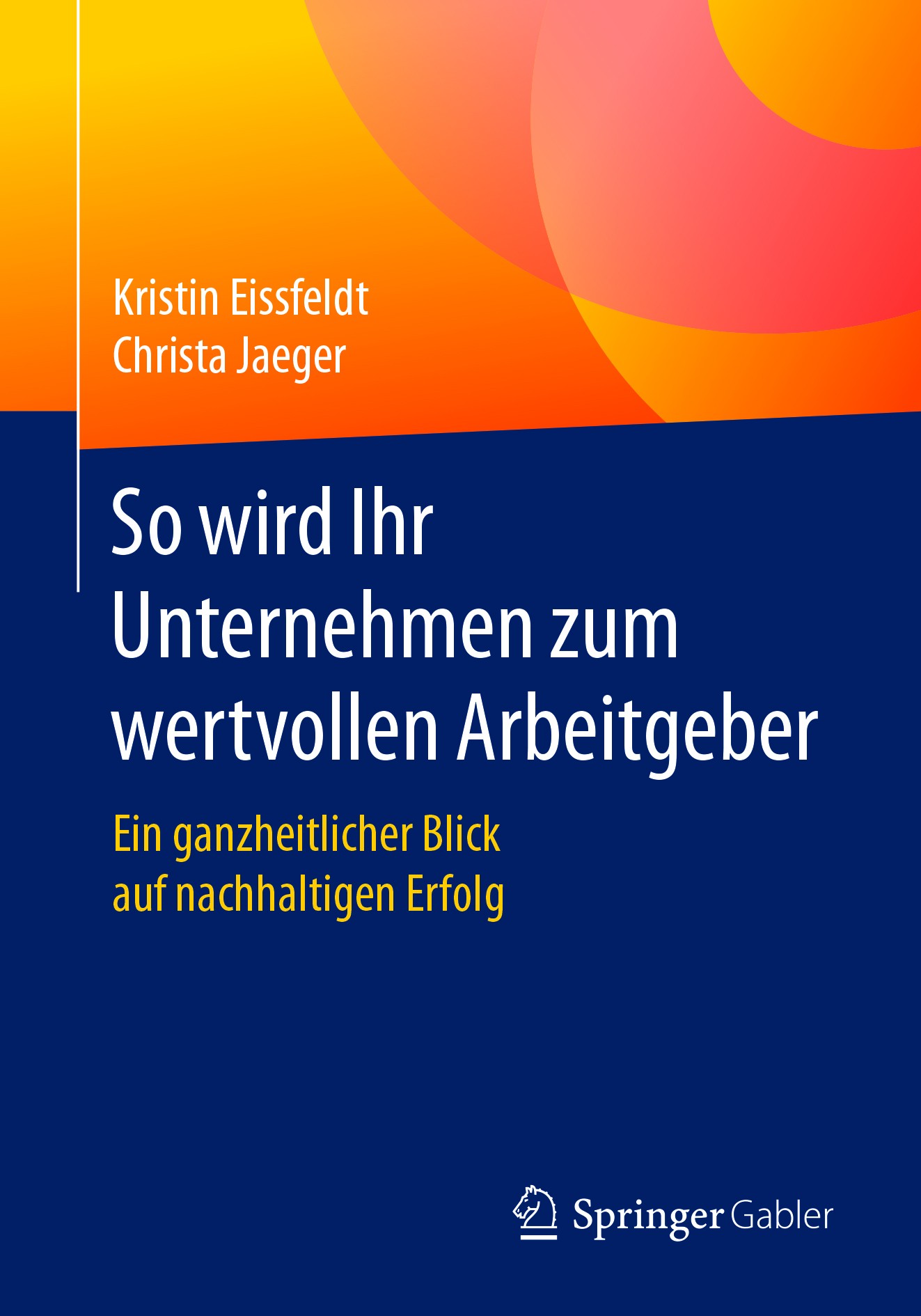 Titlebook: So wird Ihr Unternehmen zum wertvollen Arbeitgeber; Ein ganzheitlicher B Kristin Eissfeldt,Christa Jaeger Book 2018 Springer Fachmedien Wie Titlebook: So wird Ihr Unternehmen zum wertvollen Arbeitgeber; Ein ganzheitlicher B Kristin Eissfeldt,Christa Jaeger Book 2018 Springer Fachmedien Wie