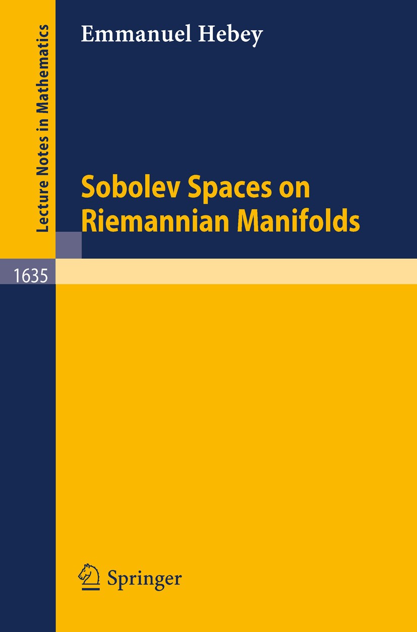 Titlebook: Sobolev Spaces on Riemannian Manifolds; Emmanuel Hebey Book 1996 Springer-Verlag Berlin Heidelberg 1996 Sobolev space.differential geometr Titlebook: Sobolev Spaces on Riemannian Manifolds; Emmanuel Hebey Book 1996 Springer-Verlag Berlin Heidelberg 1996 Sobolev space.differential geometr