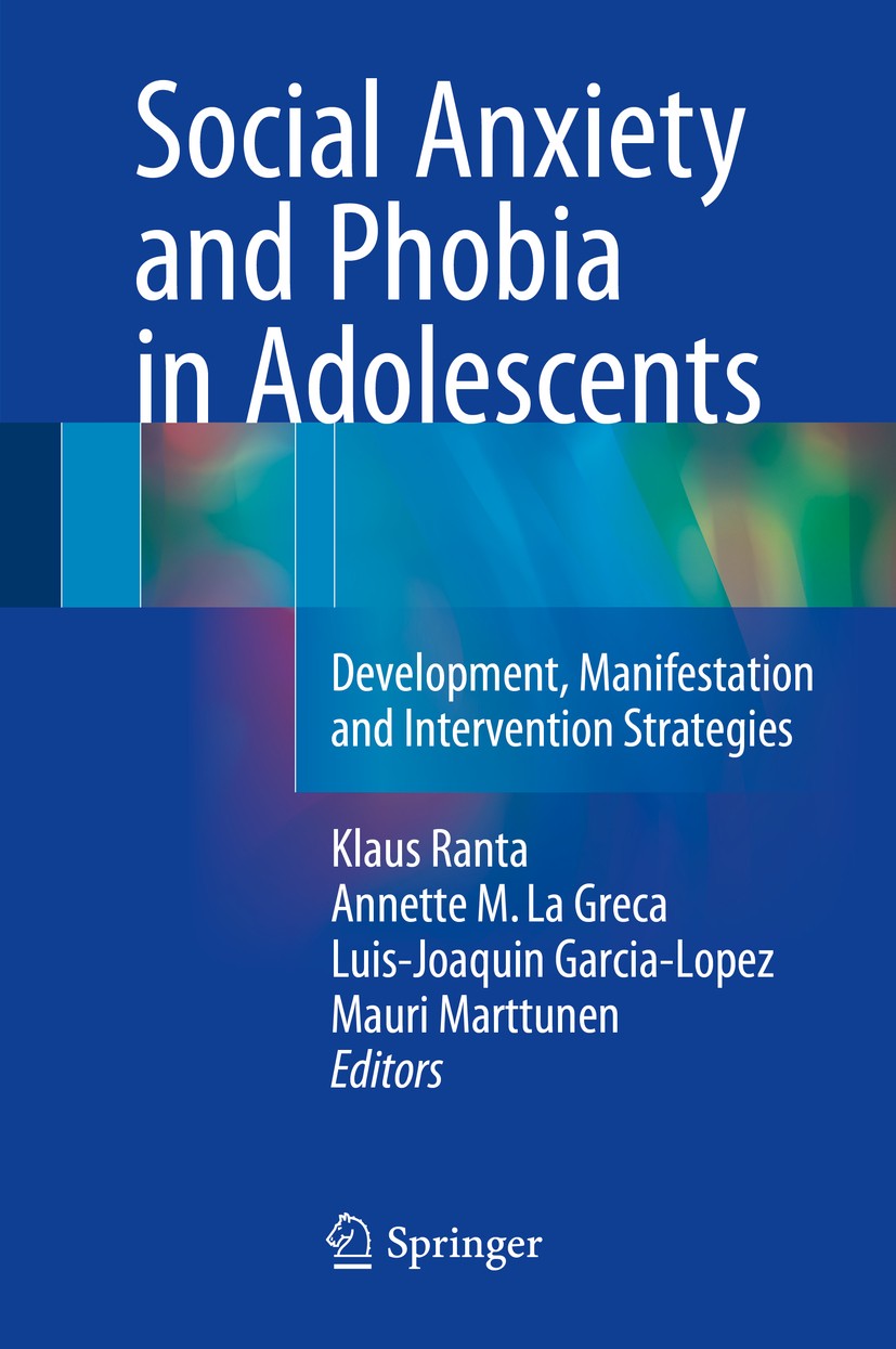 Titlebook: Social Anxiety and Phobia in Adolescents; Development, Manifes Klaus Ranta,Annette M La Greca,Mauri Marttunen Book 2015 The Editor(s) (if a Titlebook: Social Anxiety and Phobia in Adolescents; Development, Manifes Klaus Ranta,Annette M La Greca,Mauri Marttunen Book 2015 The Editor(s) (if a