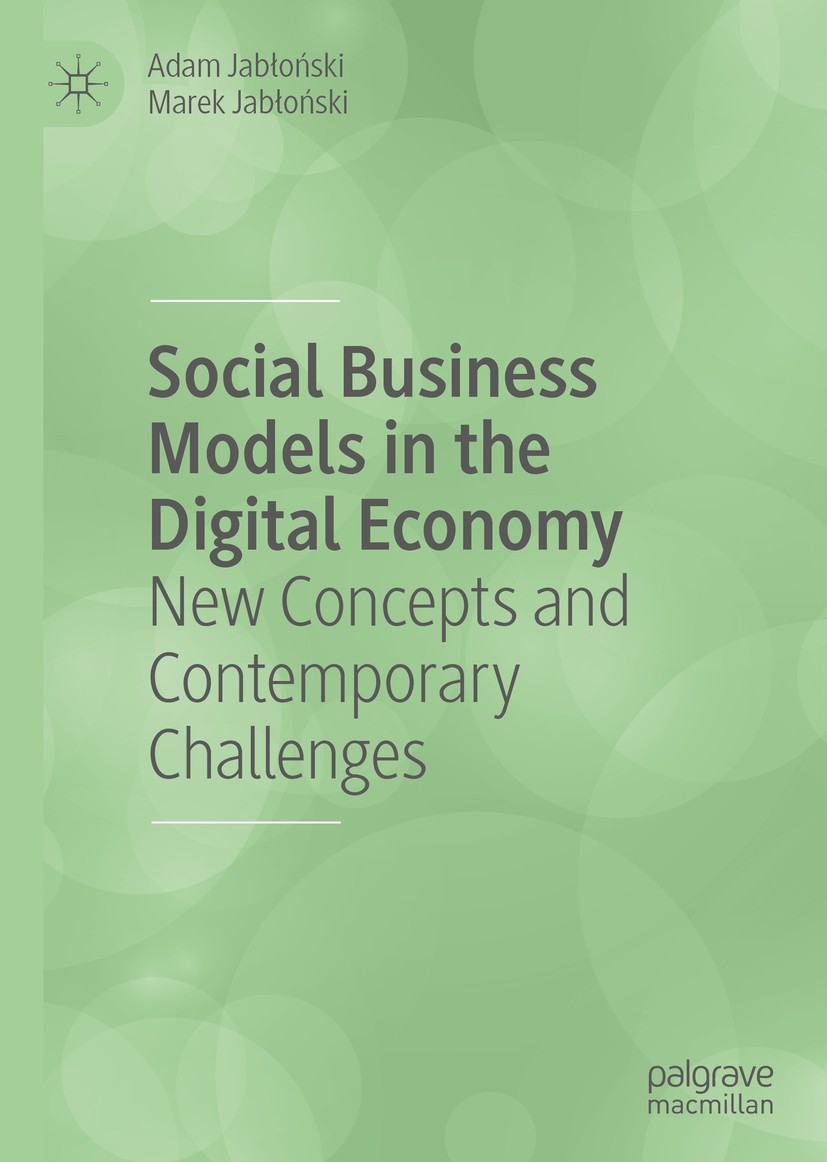 Titlebook: Social Business Models in the Digital Economy; New Concepts and Con Adam Jabłoński,Marek Jabłoński Book 2020 The Editor(s) (if applicable) Titlebook: Social Business Models in the Digital Economy; New Concepts and Con Adam Jabłoński,Marek Jabłoński Book 2020 The Editor(s) (if applicable)