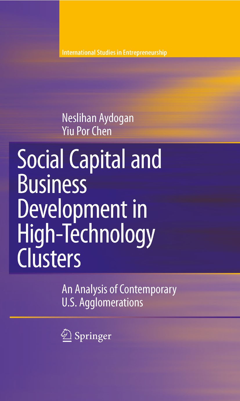 Titlebook: Social Capital and Business Development in High-Technology Clusters; An Analysis of Conte Neslihan Aydogan,Yiu Por Chen Book 2008 Springer- Titlebook: Social Capital and Business Development in High-Technology Clusters; An Analysis of Conte Neslihan Aydogan,Yiu Por Chen Book 2008 Springer-