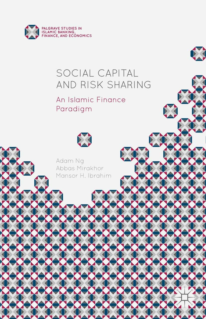 Titlebook: Social Capital and Risk Sharing; An Islamic Finance P Adam Ng,Abbas Mirakhor,Mansor H. Ibrahim Book 2015 Palgrave Macmillan, a division of Titlebook: Social Capital and Risk Sharing; An Islamic Finance P Adam Ng,Abbas Mirakhor,Mansor H. Ibrahim Book 2015 Palgrave Macmillan, a division of