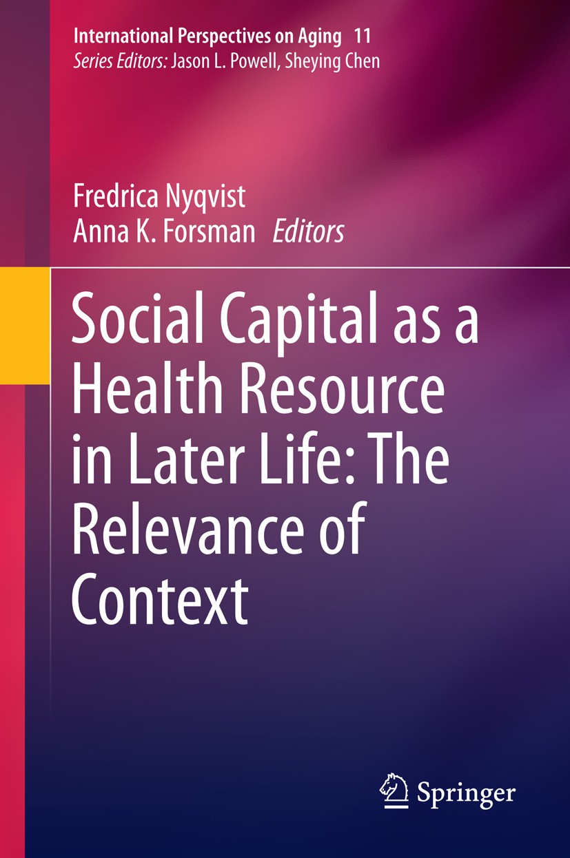 Titlebook: Social Capital as a Health Resource in Later Life: The Relevance of Context; Fredrica Nyqvist,Anna K. Forsman Book 2015 Springer Science+B Titlebook: Social Capital as a Health Resource in Later Life: The Relevance of Context; Fredrica Nyqvist,Anna K. Forsman Book 2015 Springer Science+B