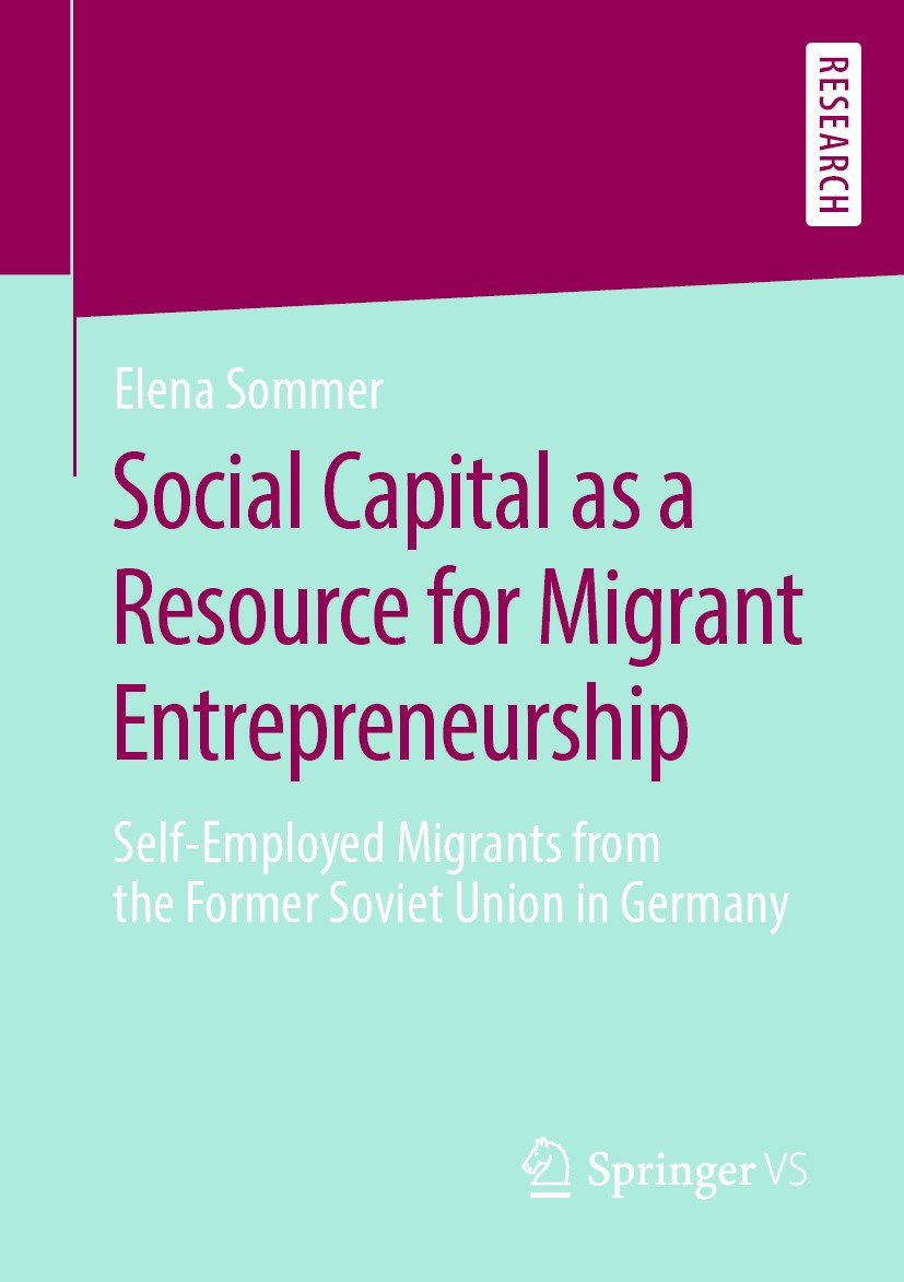 Titlebook: Social Capital as a Resource for Migrant Entrepreneurship; Self-Employed Migran Elena Sommer Book 2020 Springer Fachmedien Wiesbaden GmbH, Titlebook: Social Capital as a Resource for Migrant Entrepreneurship; Self-Employed Migran Elena Sommer Book 2020 Springer Fachmedien Wiesbaden GmbH,