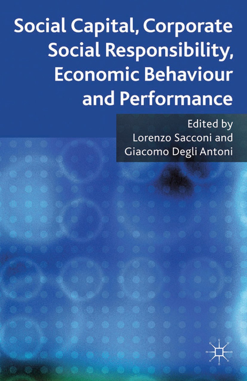 Titlebook: Social Capital, Corporate Social Responsibility, Economic Behaviour and Performance; Lorenzo Sacconi (Professor of Economics, Unicredit Bo Titlebook: Social Capital, Corporate Social Responsibility, Economic Behaviour and Performance; Lorenzo Sacconi (Professor of Economics, Unicredit Bo
