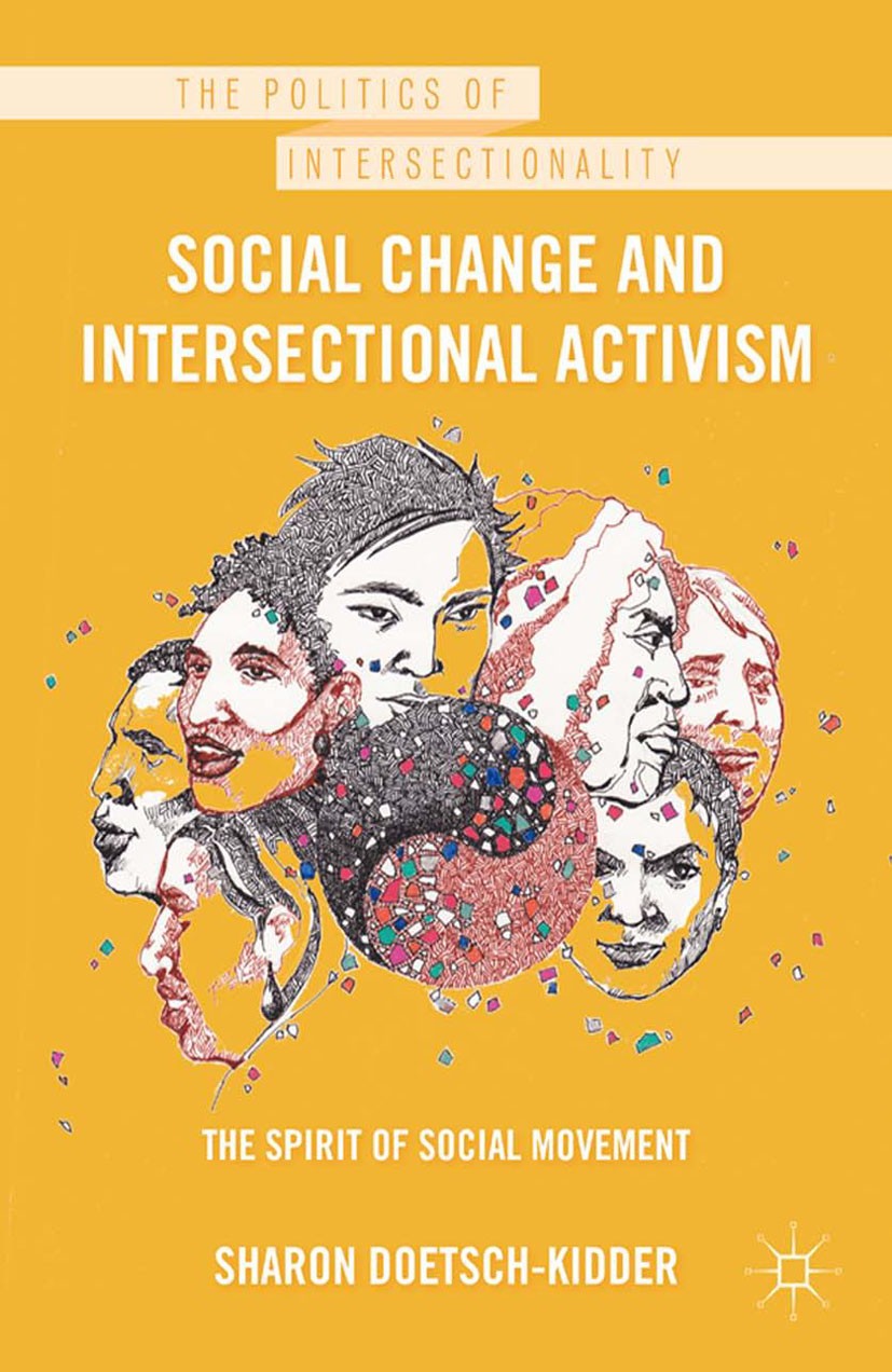 Titlebook: Social Change and Intersectional Activism; The Spirit of Social Sharon Doetsch-Kidder Book 2012 Sharon Doetsch-Kidder 2012 criticism.femini Titlebook: Social Change and Intersectional Activism; The Spirit of Social Sharon Doetsch-Kidder Book 2012 Sharon Doetsch-Kidder 2012 criticism.femini