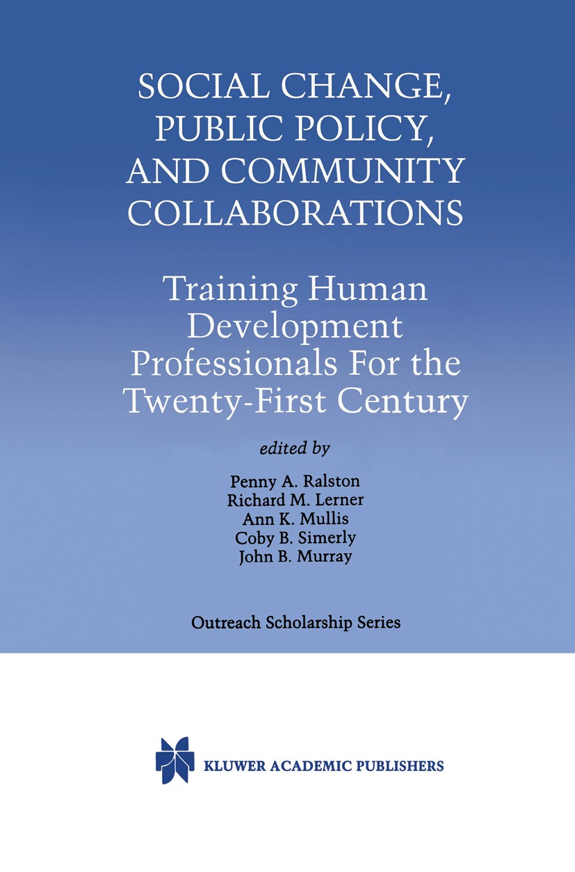 Titlebook: Social Change, Public Policy, and Community Collaborations; Training Human Devel Penny A. Ralston,Richard M. Lerner,John P. Murray Book 200 Titlebook: Social Change, Public Policy, and Community Collaborations; Training Human Devel Penny A. Ralston,Richard M. Lerner,John P. Murray Book 200
