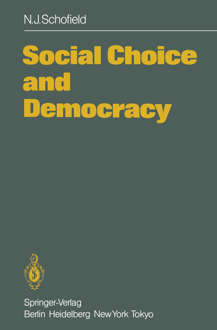Titlebook: Social Choice and Democracy; Norman James Schofield Book 1985 Springer-Verlag Berlin Heidelberg 1985 Choice.rational choice.research.socia Titlebook: Social Choice and Democracy; Norman James Schofield Book 1985 Springer-Verlag Berlin Heidelberg 1985 Choice.rational choice.research.socia
