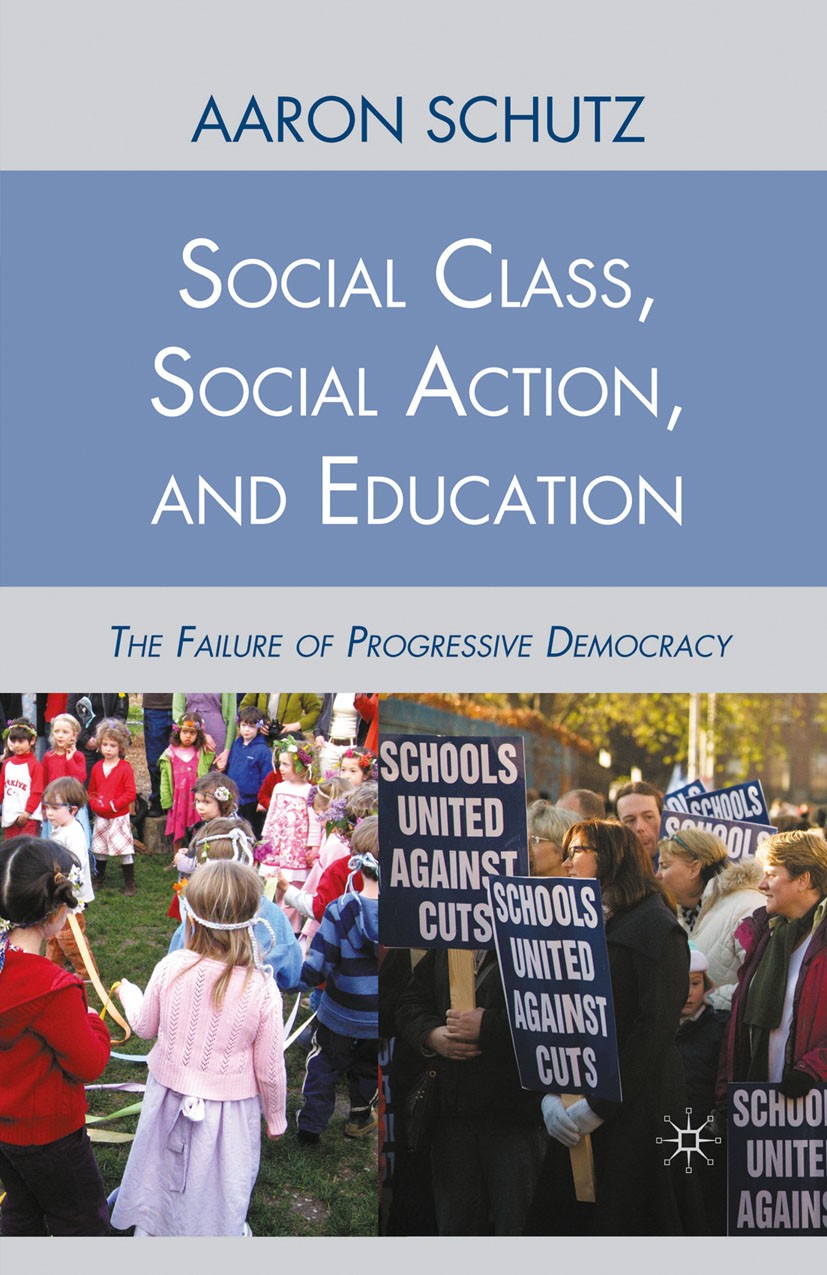 Titlebook: Social Class, Social Action, and Education; The Failure of Progr Aaron Schutz Book 2010 Aaron Schutz 2010 civil rights.community.community Titlebook: Social Class, Social Action, and Education; The Failure of Progr Aaron Schutz Book 2010 Aaron Schutz 2010 civil rights.community.community