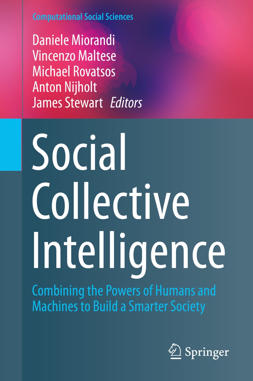 Titlebook: Social Collective Intelligence; Combining the Powers Daniele Miorandi,Vincenzo Maltese,James Stewart Book 2014 Springer International Publi Titlebook: Social Collective Intelligence; Combining the Powers Daniele Miorandi,Vincenzo Maltese,James Stewart Book 2014 Springer International Publi