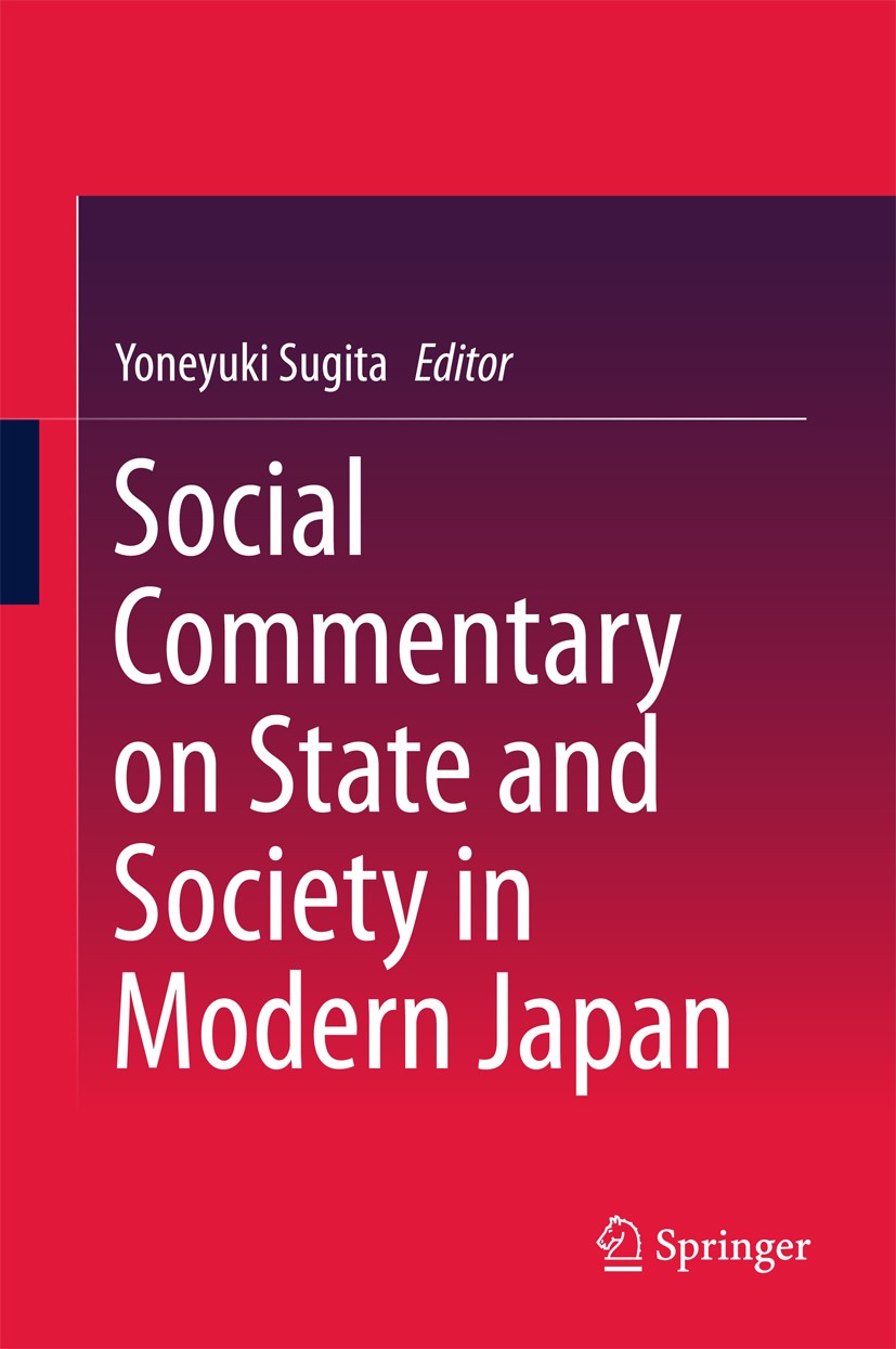 Titlebook: Social Commentary on State and Society in Modern Japan; Yoneyuki Sugita Book 2016 Springer Nature Singapore Pte Ltd. 2016 Modernization an Titlebook: Social Commentary on State and Society in Modern Japan; Yoneyuki Sugita Book 2016 Springer Nature Singapore Pte Ltd. 2016 Modernization an