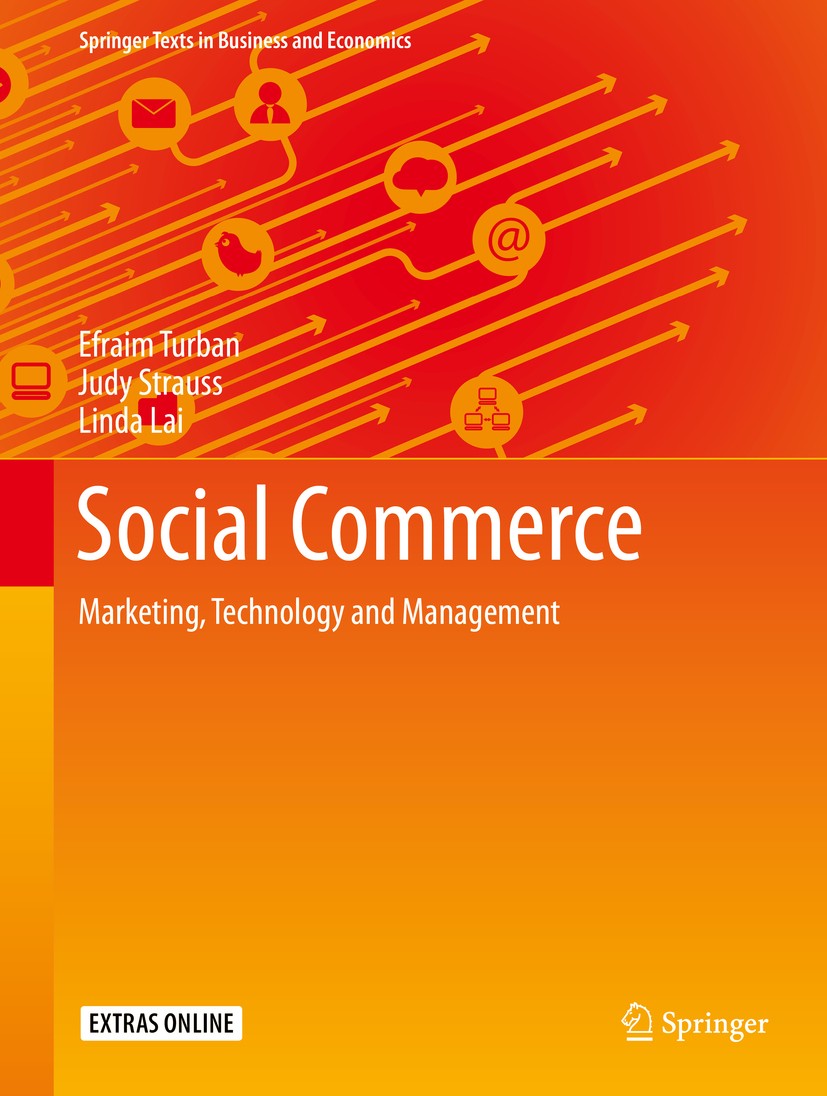 Titlebook: Social Commerce; Marketing, Technolog Efraim Turban,Judy Strauss,Linda Lai Textbook 2016 Springer International Publishing Switzerland 2016 Titlebook: Social Commerce; Marketing, Technolog Efraim Turban,Judy Strauss,Linda Lai Textbook 2016 Springer International Publishing Switzerland 2016