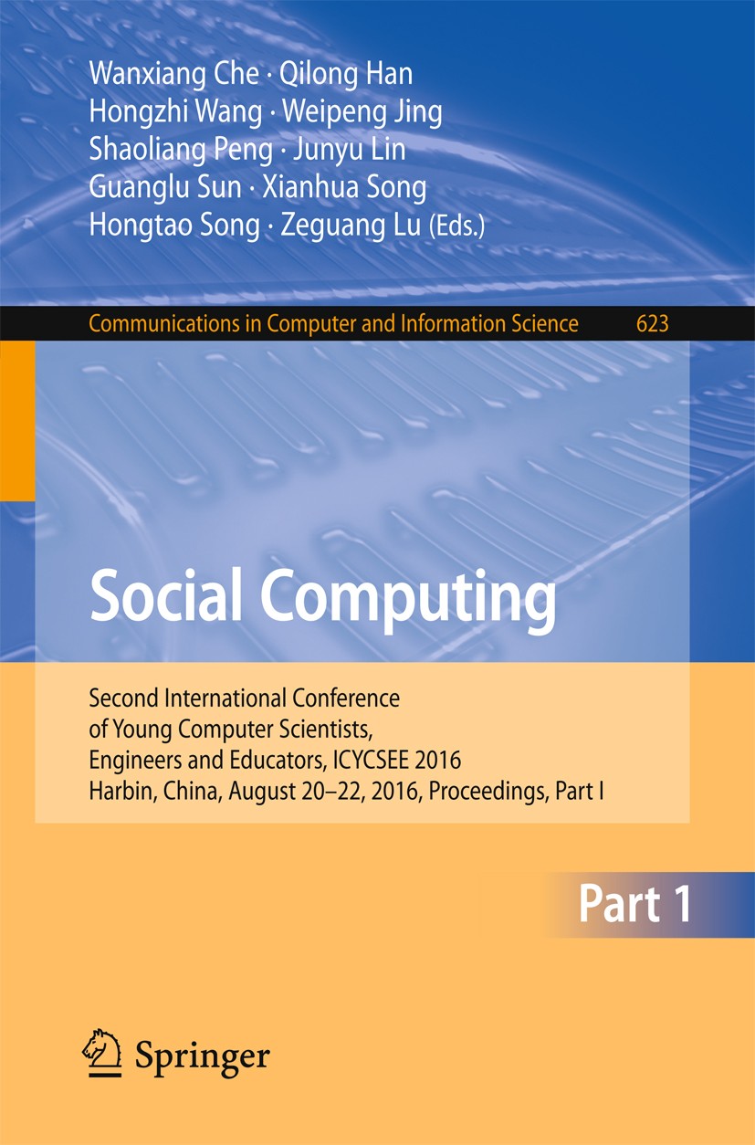Titlebook: Social Computing; Second International Wanxiang Che,Qilong Han,Zeguang Lu Conference proceedings 2016 Springer Science+Business Media Singa Titlebook: Social Computing; Second International Wanxiang Che,Qilong Han,Zeguang Lu Conference proceedings 2016 Springer Science+Business Media Singa