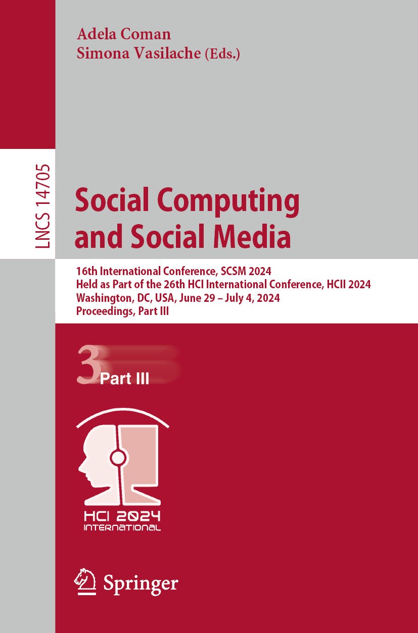 Titlebook: Social Computing and Social Media; 16th International C Adela Coman,Simona Vasilache Conference proceedings 2024 The Editor(s) (if applicab Titlebook: Social Computing and Social Media; 16th International C Adela Coman,Simona Vasilache Conference proceedings 2024 The Editor(s) (if applicab