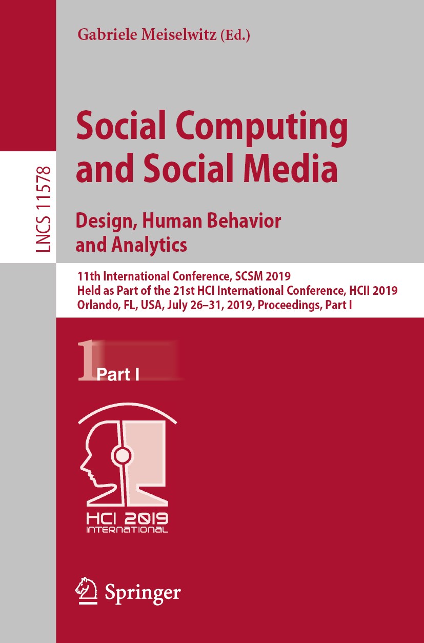 Titlebook: Social Computing and Social Media. Design, Human Behavior and Analytics; 11th International C Gabriele Meiselwitz Conference proceedings 20 Titlebook: Social Computing and Social Media. Design, Human Behavior and Analytics; 11th International C Gabriele Meiselwitz Conference proceedings 20