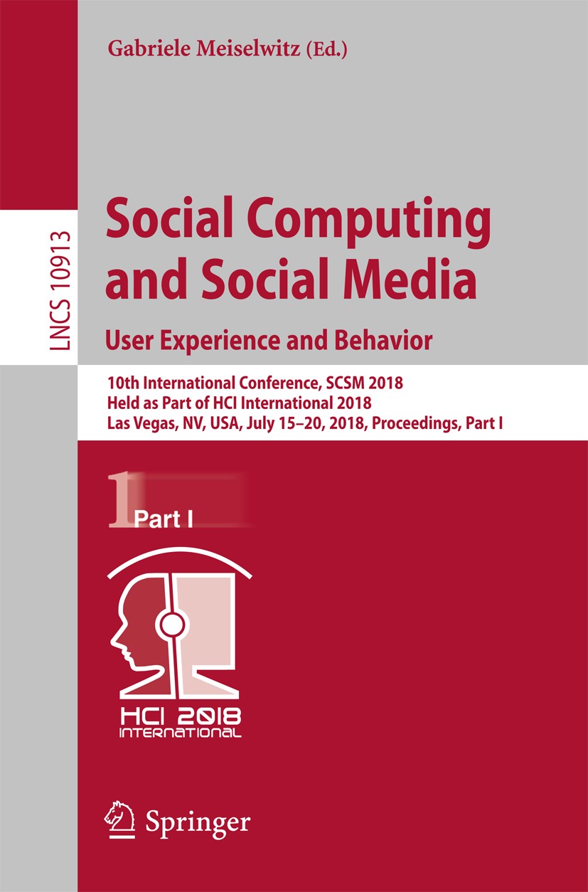Titlebook: Social Computing and Social Media. User Experience and Behavior; 10th International C Gabriele Meiselwitz Conference proceedings 2018 Sprin Titlebook: Social Computing and Social Media. User Experience and Behavior; 10th International C Gabriele Meiselwitz Conference proceedings 2018 Sprin