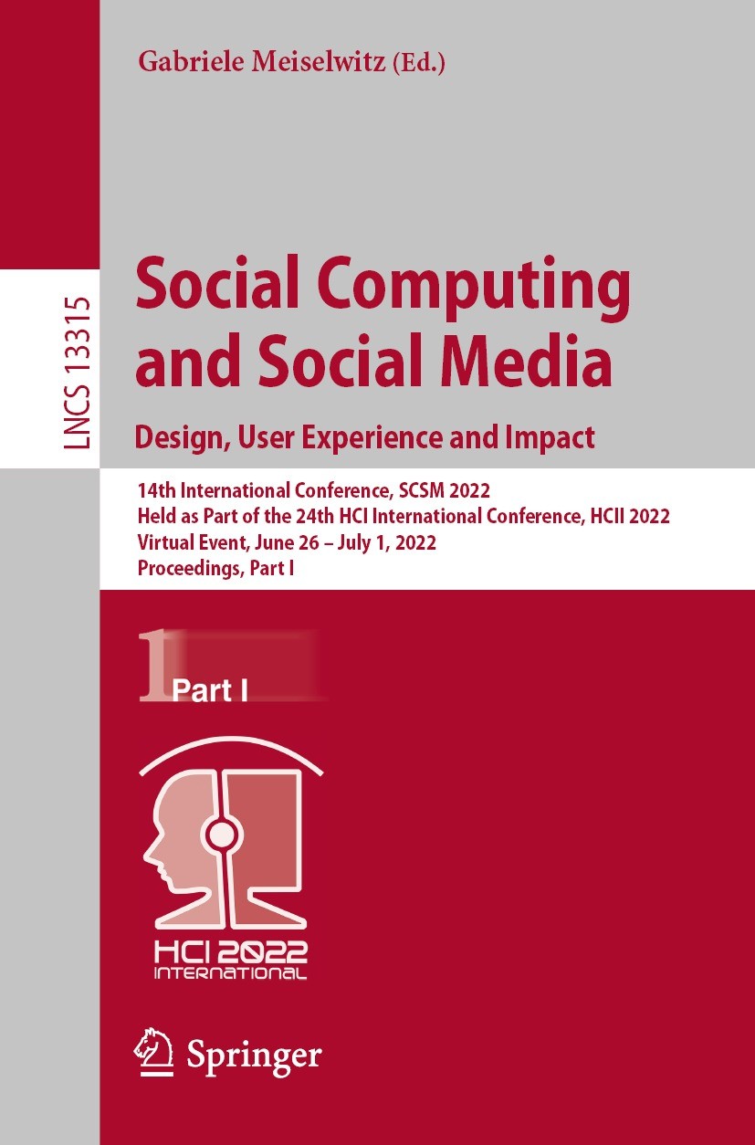 Titlebook: Social Computing and Social Media: Design, User Experience and Impact; 14th International C Gabriele Meiselwitz Conference proceedings 2022 Titlebook: Social Computing and Social Media: Design, User Experience and Impact; 14th International C Gabriele Meiselwitz Conference proceedings 2022