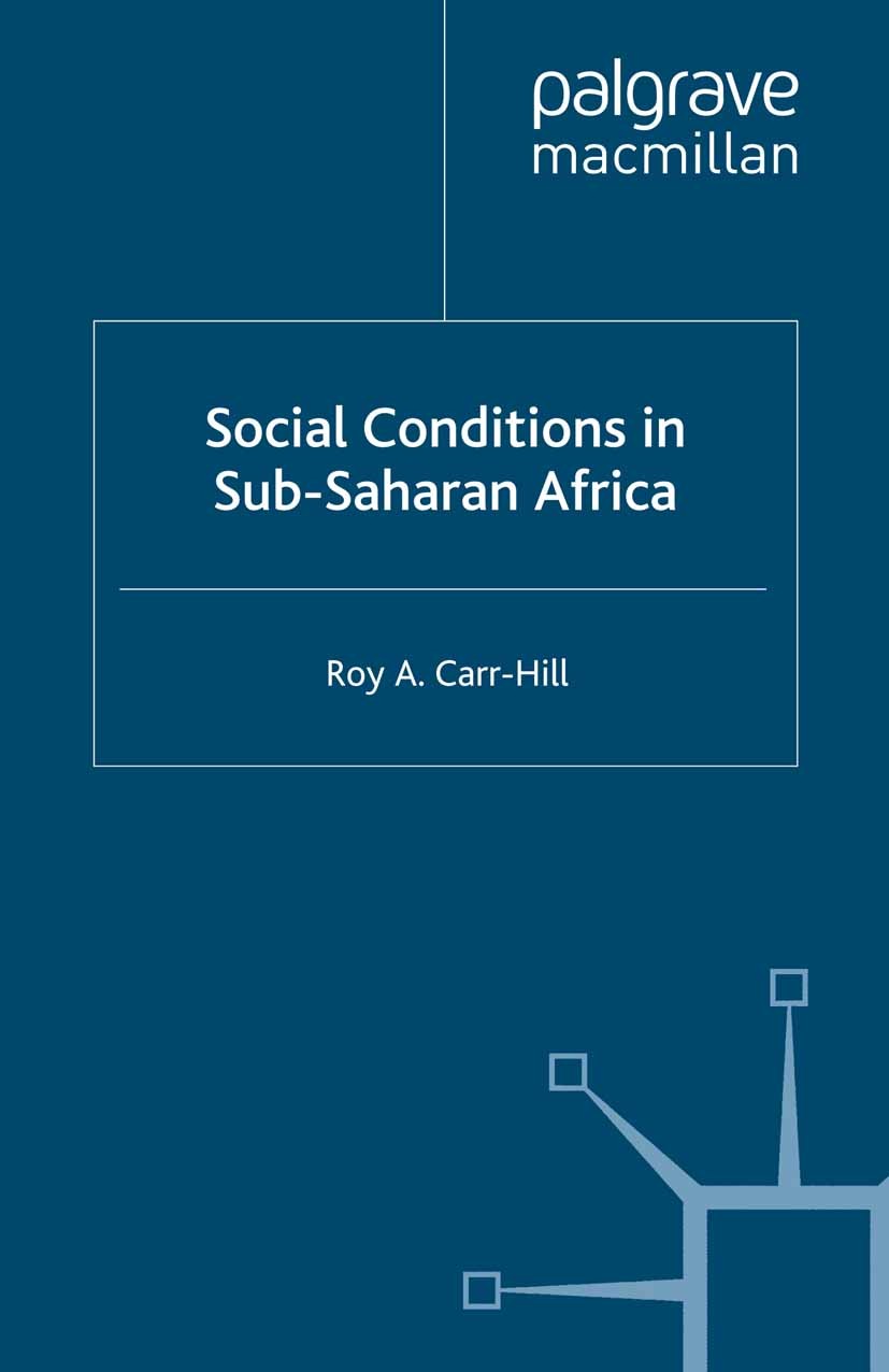 Titlebook: Social Conditions in Sub-Saharan Africa; Roy A. Carr-Hill Book 1990 Roy A. Carr-Hill 1990 adult education.education.Evaluation.poverty Titlebook: Social Conditions in Sub-Saharan Africa; Roy A. Carr-Hill Book 1990 Roy A. Carr-Hill 1990 adult education.education.Evaluation.poverty
