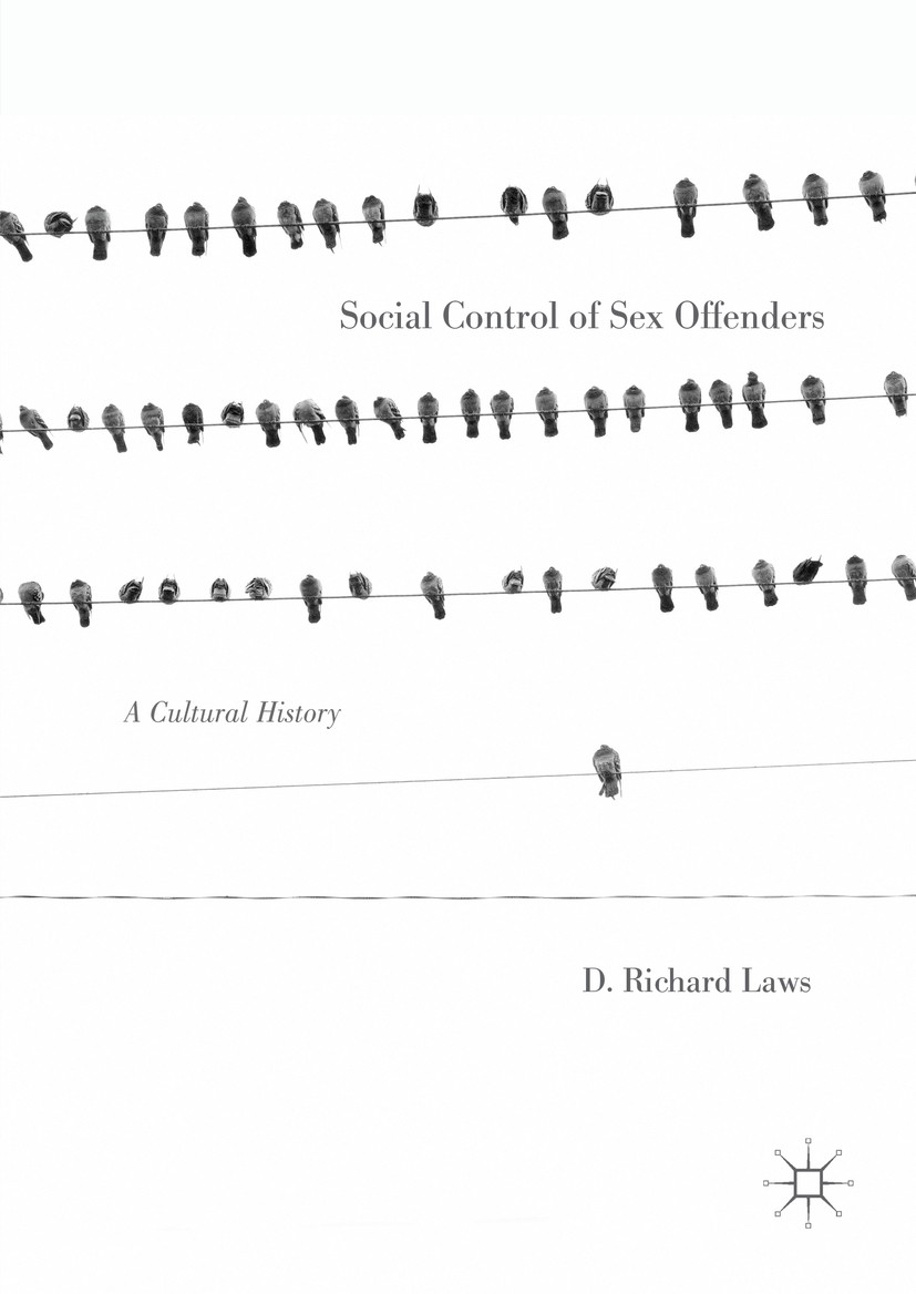 Titlebook: Social Control of Sex Offenders; A Cultural History D. Richard Laws Book 2016 The Editor(s) (if applicable) and The Author(s) 2016 sex crim Titlebook: Social Control of Sex Offenders; A Cultural History D. Richard Laws Book 2016 The Editor(s) (if applicable) and The Author(s) 2016 sex crim