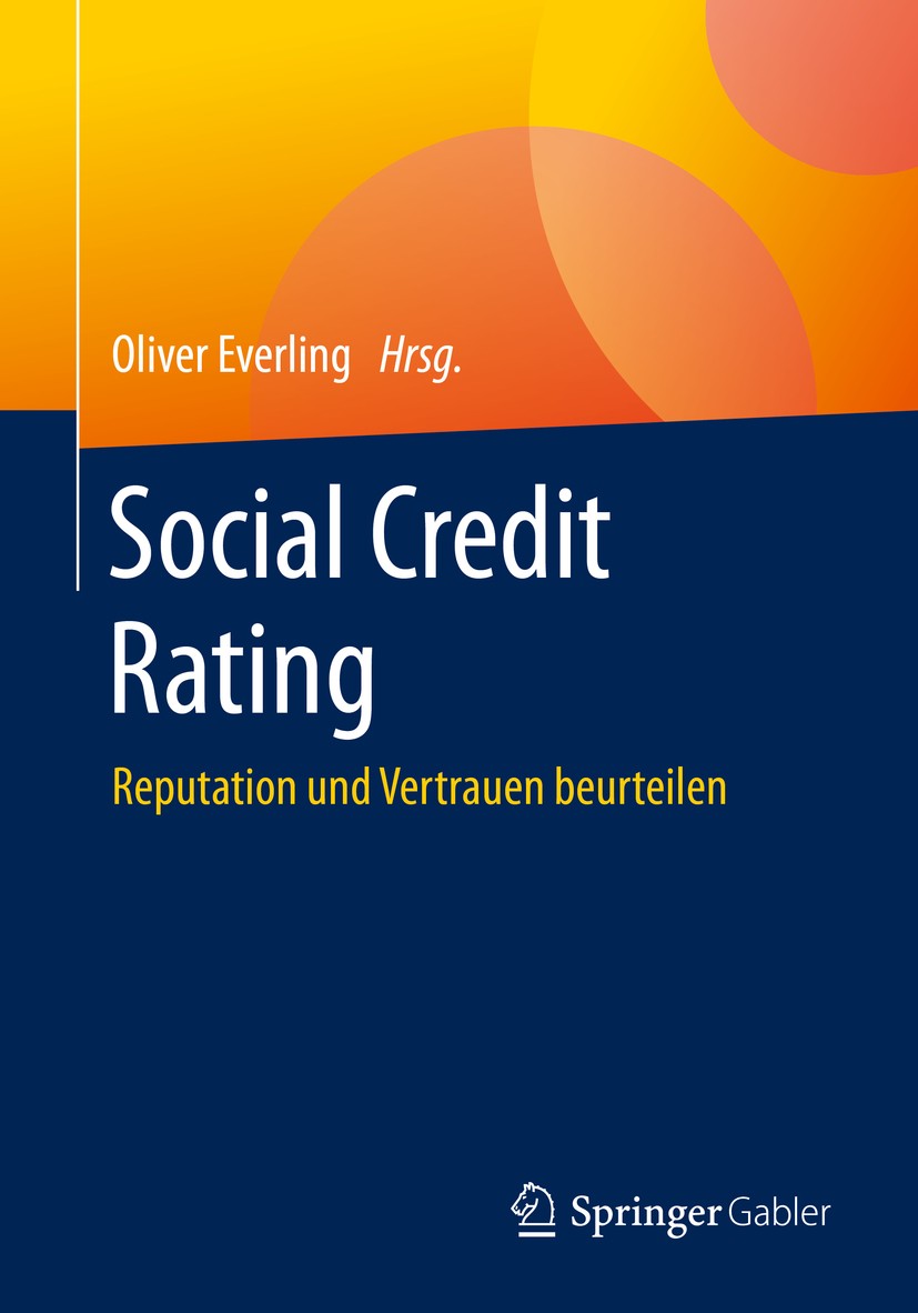 Titlebook: Social Credit Rating; Reputation und Vertr Oliver Everling Book 2020 Springer Fachmedien Wiesbaden GmbH, ein Teil von Springer Nature 2020 Titlebook: Social Credit Rating; Reputation und Vertr Oliver Everling Book 2020 Springer Fachmedien Wiesbaden GmbH, ein Teil von Springer Nature 2020