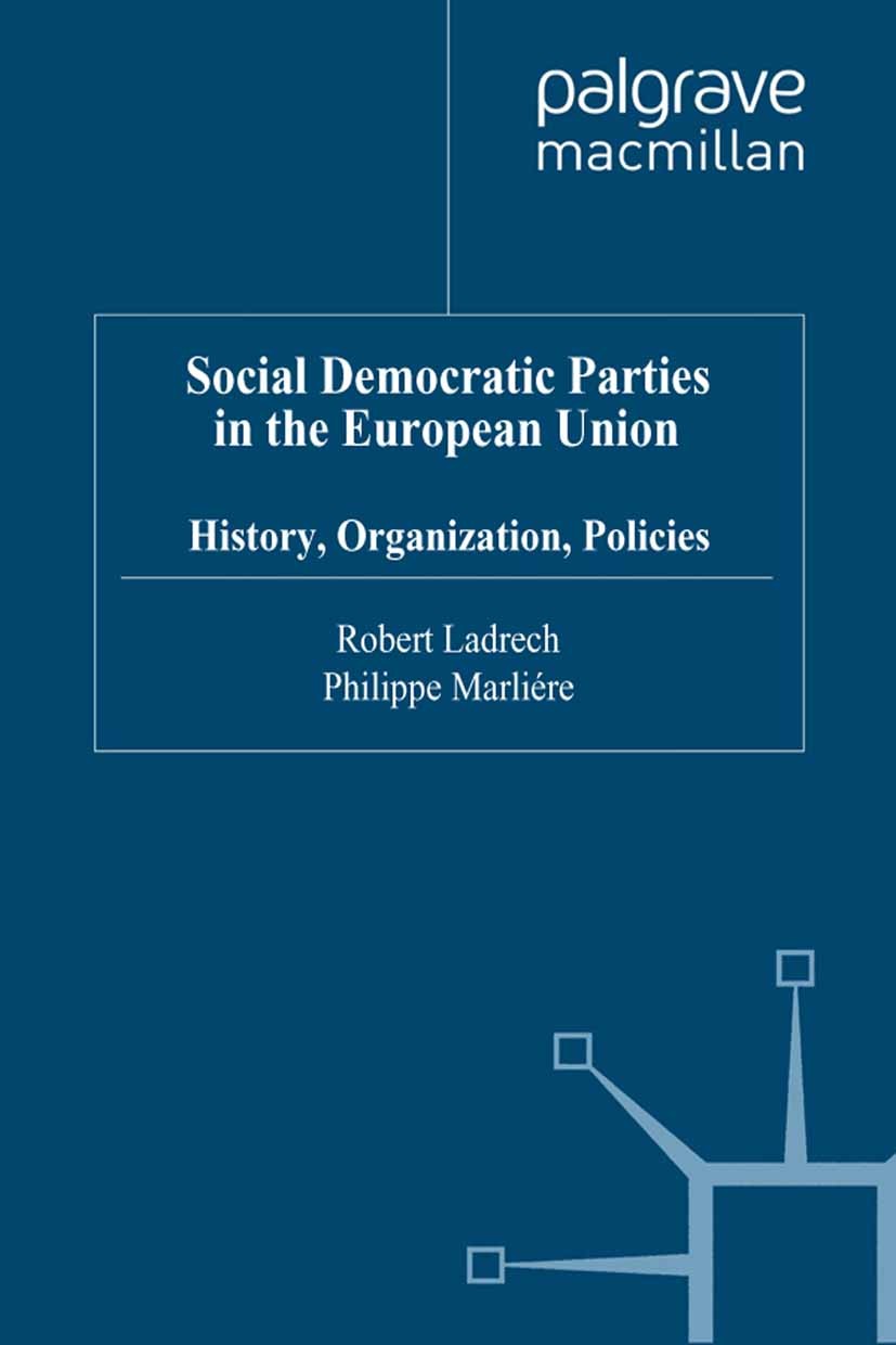 Titlebook: Social Democratic Parties in the European Union; History, Organizatio Robert Ladrech (Lecturer in Politics),Philippe Mar Book 1999 Palgrave Titlebook: Social Democratic Parties in the European Union; History, Organizatio Robert Ladrech (Lecturer in Politics),Philippe Mar Book 1999 Palgrave