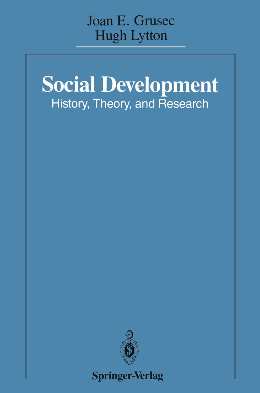 Titlebook: Social Development; History, Theory, and Joan E. Grusec,Hugh Lytton Book 1988 Springer-Verlag New York Inc. 1988 Emotion.Evolution.Familie. Titlebook: Social Development; History, Theory, and Joan E. Grusec,Hugh Lytton Book 1988 Springer-Verlag New York Inc. 1988 Emotion.Evolution.Familie.