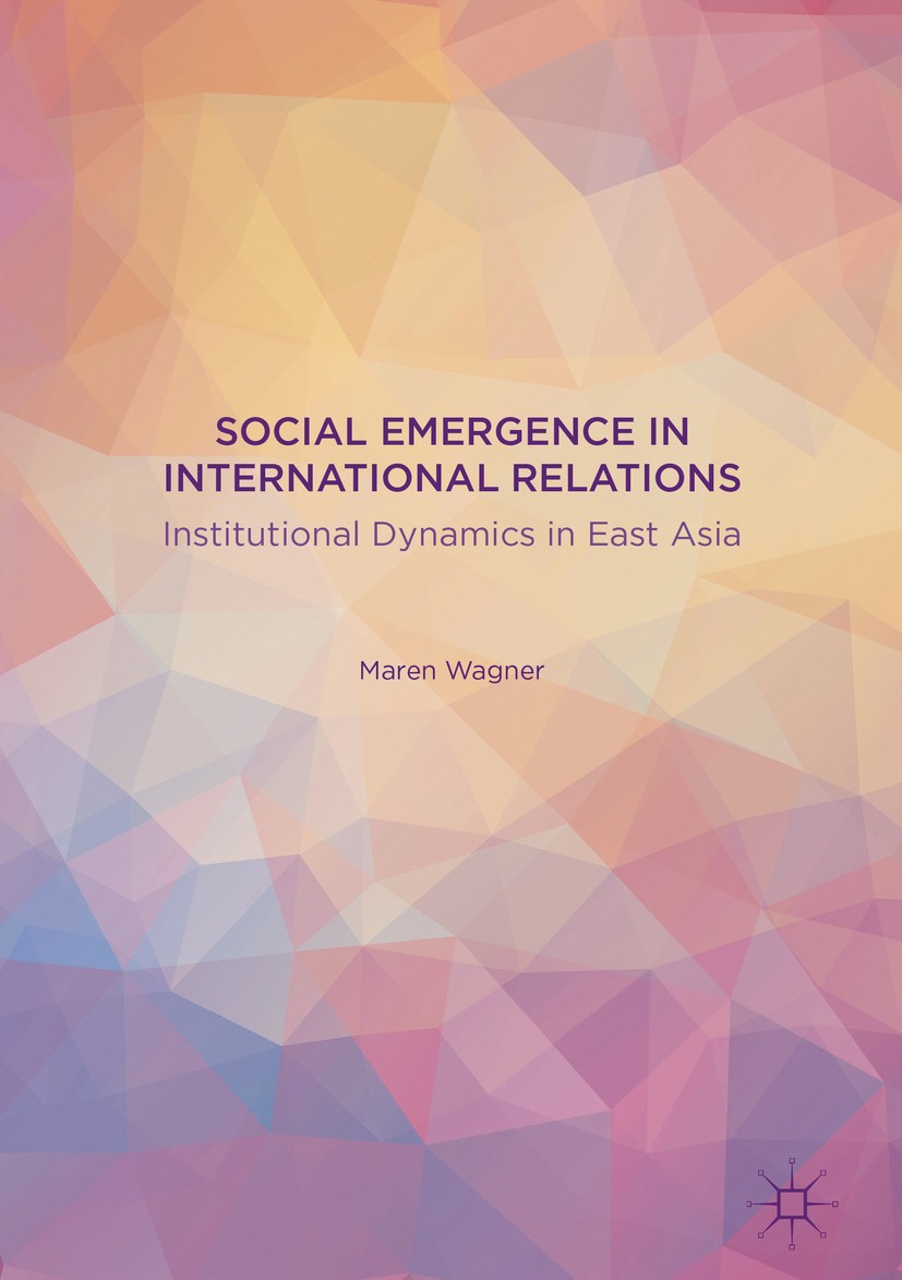 Titlebook: Social Emergence in International Relations; Institutional Dynami Maren Wagner Book 2016 The Editor(s) (if applicable) and The Author(s) 20 Titlebook: Social Emergence in International Relations; Institutional Dynami Maren Wagner Book 2016 The Editor(s) (if applicable) and The Author(s) 20