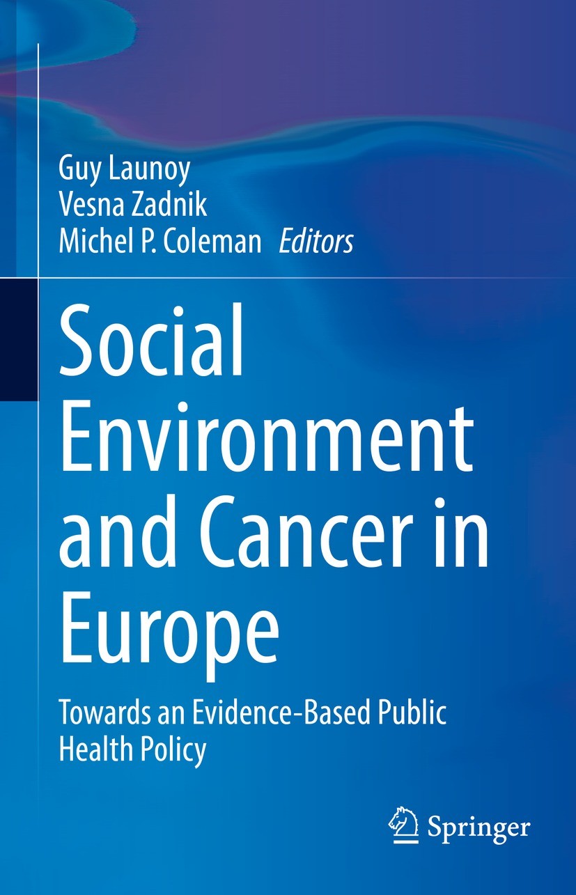 Titlebook: Social Environment and Cancer in Europe; Towards an Evidence- Guy Launoy,Vesna Zadnik,Michel P. Coleman Book 2021 Springer Nature Switzerla Titlebook: Social Environment and Cancer in Europe; Towards an Evidence- Guy Launoy,Vesna Zadnik,Michel P. Coleman Book 2021 Springer Nature Switzerla