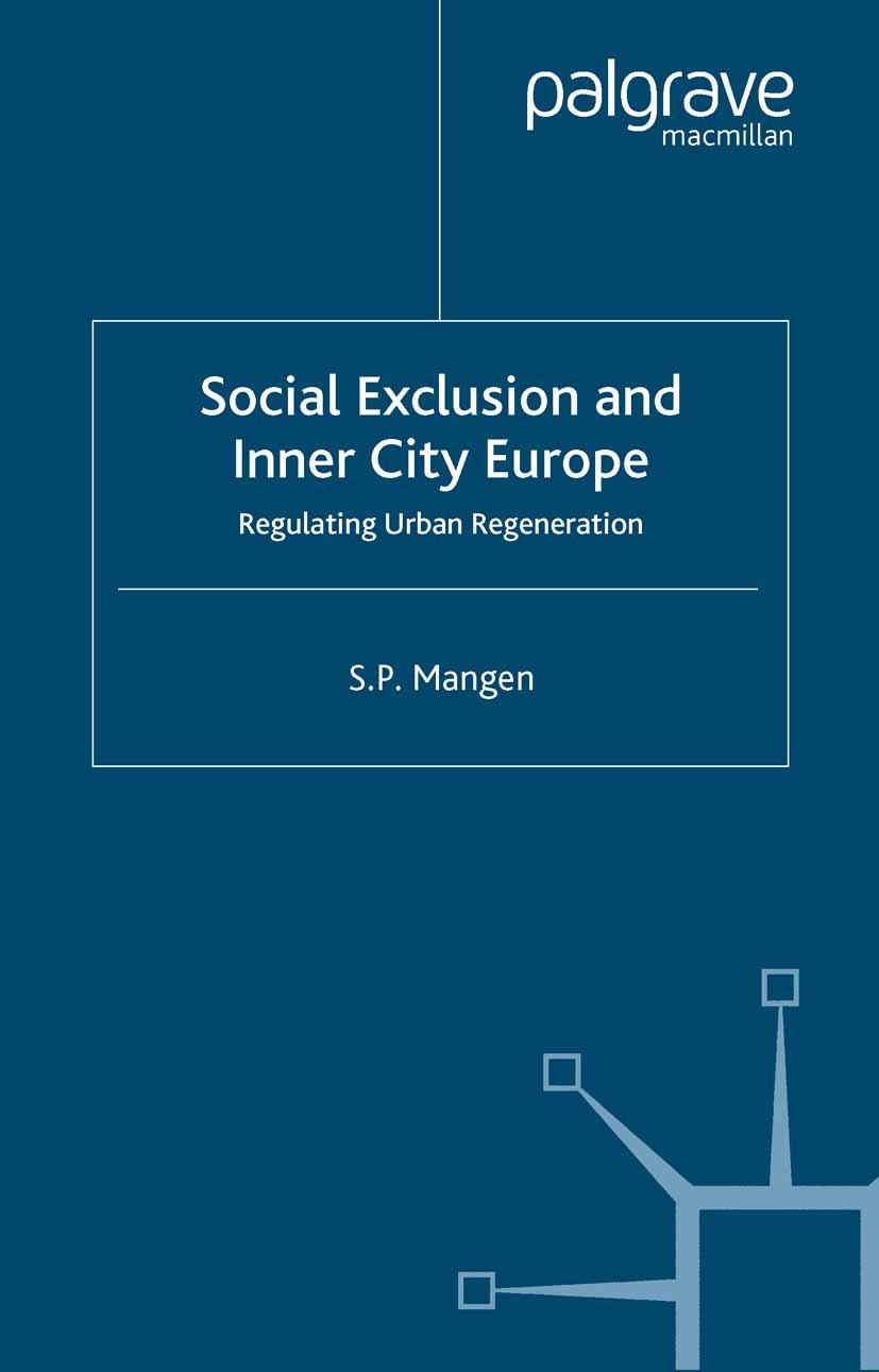 Titlebook: Social Exclusion and Inner City Europe; Regulating Urban Reg S. P. Mangen Book 2004 Palgrave Macmillan, a division of Macmillan Publishers Titlebook: Social Exclusion and Inner City Europe; Regulating Urban Reg S. P. Mangen Book 2004 Palgrave Macmillan, a division of Macmillan Publishers