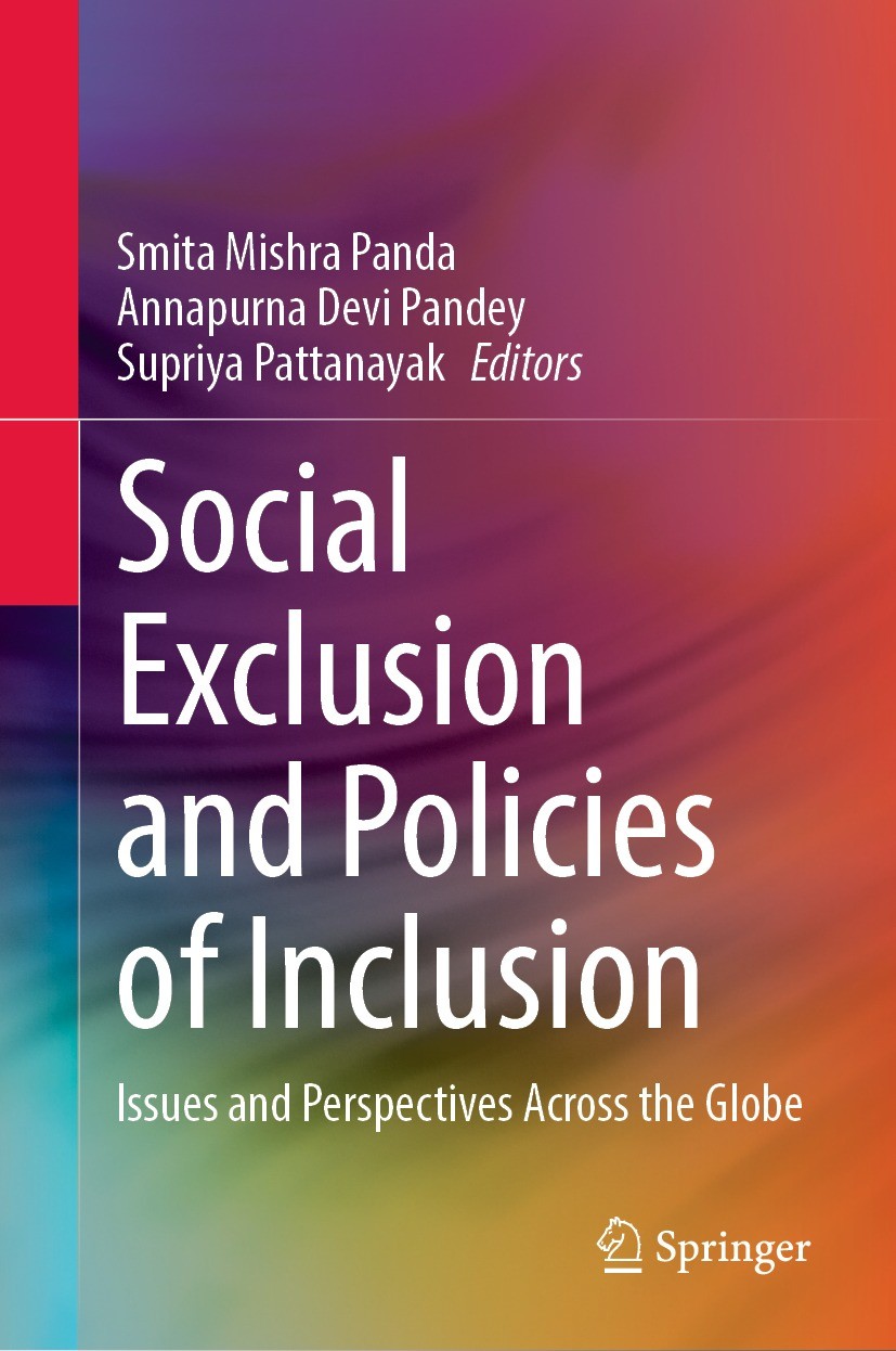 Titlebook: Social Exclusion and Policies of Inclusion; Issues and Perspecti Smita Mishra Panda,Annapurna Devi Pandey,Supriya P Book 2022 The Editor(s) Titlebook: Social Exclusion and Policies of Inclusion; Issues and Perspecti Smita Mishra Panda,Annapurna Devi Pandey,Supriya P Book 2022 The Editor(s)