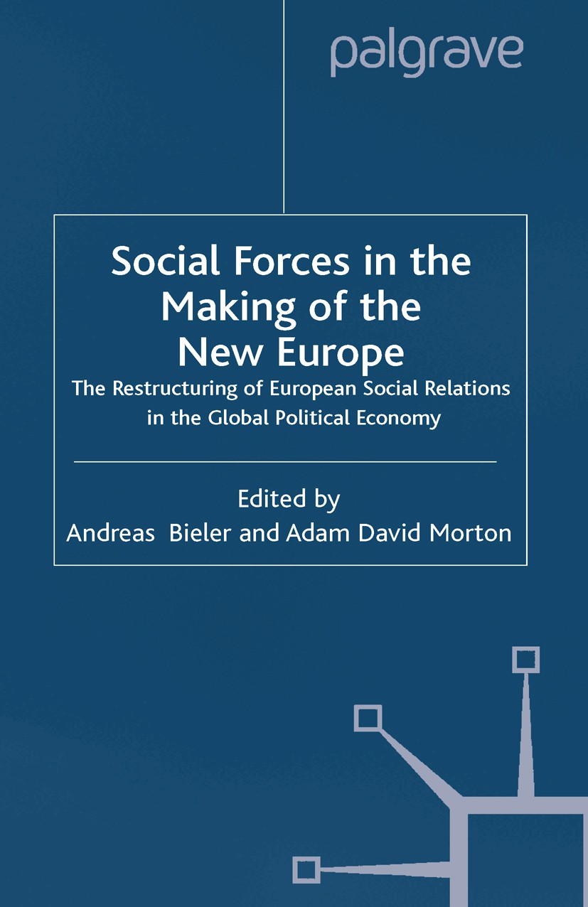 Titlebook: Social Forces in the Making of the New Europe; The Restructuring of Andreas Bieler (Lecturer in the School of Politics Book 2001 Palgrave M Titlebook: Social Forces in the Making of the New Europe; The Restructuring of Andreas Bieler (Lecturer in the School of Politics Book 2001 Palgrave M