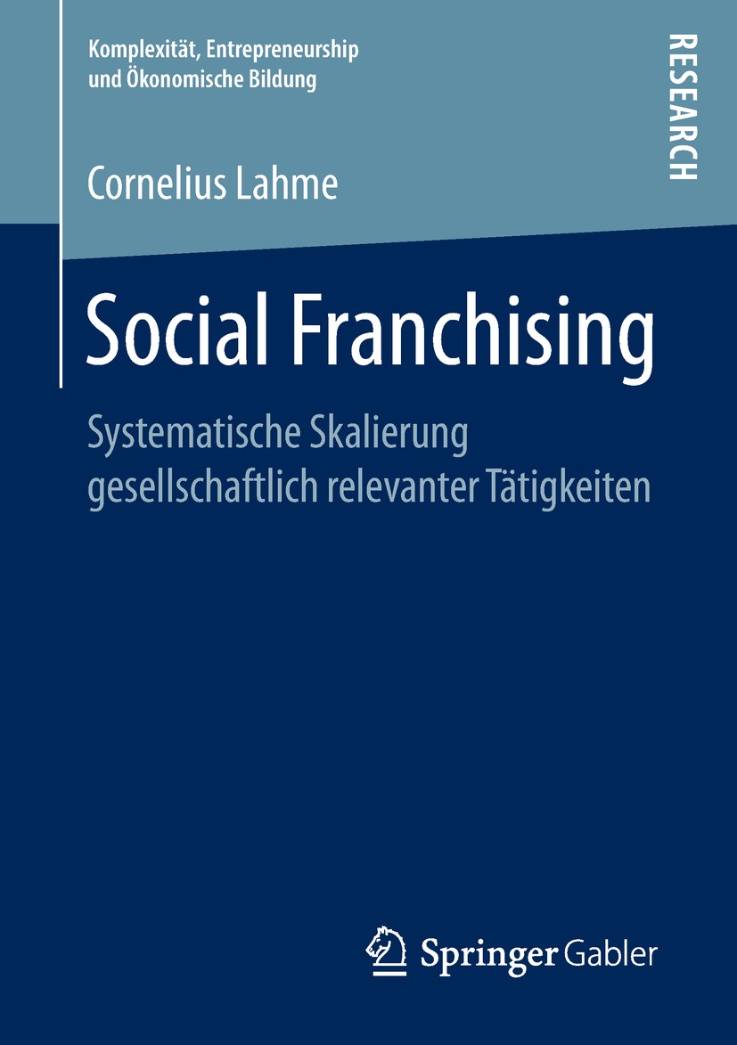 Titlebook: Social Franchising; Systematische Skalie Cornelius Lahme Book 2018 Springer Fachmedien Wiesbaden GmbH, ein Teil von Springer Nature 2018 So Titlebook: Social Franchising; Systematische Skalie Cornelius Lahme Book 2018 Springer Fachmedien Wiesbaden GmbH, ein Teil von Springer Nature 2018 So