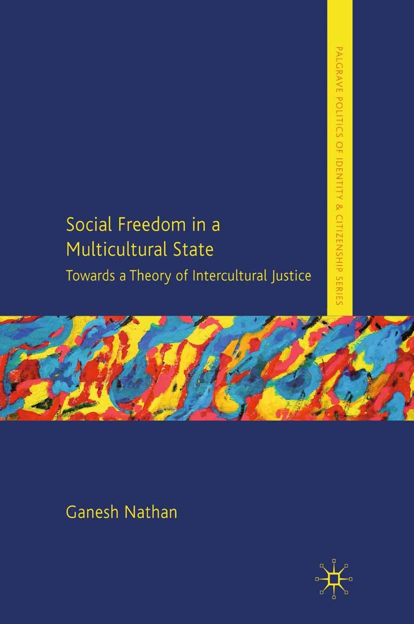 Titlebook: Social Freedom in a Multicultural State; Towards a Theory of Ganesh Nathan Book 2010 Palgrave Macmillan, a division of Macmillan Publisher Titlebook: Social Freedom in a Multicultural State; Towards a Theory of Ganesh Nathan Book 2010 Palgrave Macmillan, a division of Macmillan Publisher