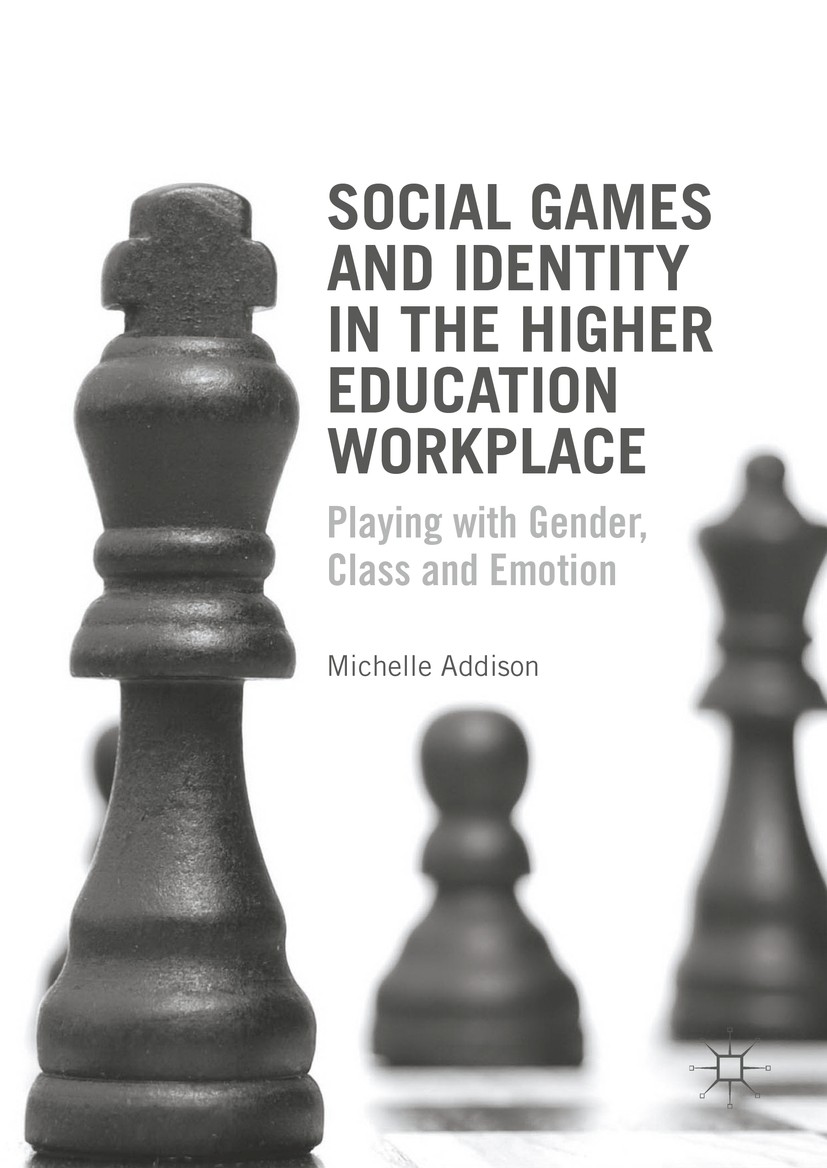 Titlebook: Social Games and Identity in the Higher Education Workplace; Playing with Gender, Michelle Addison Book 2016 The Editor(s) (if applicable) Titlebook: Social Games and Identity in the Higher Education Workplace; Playing with Gender, Michelle Addison Book 2016 The Editor(s) (if applicable)