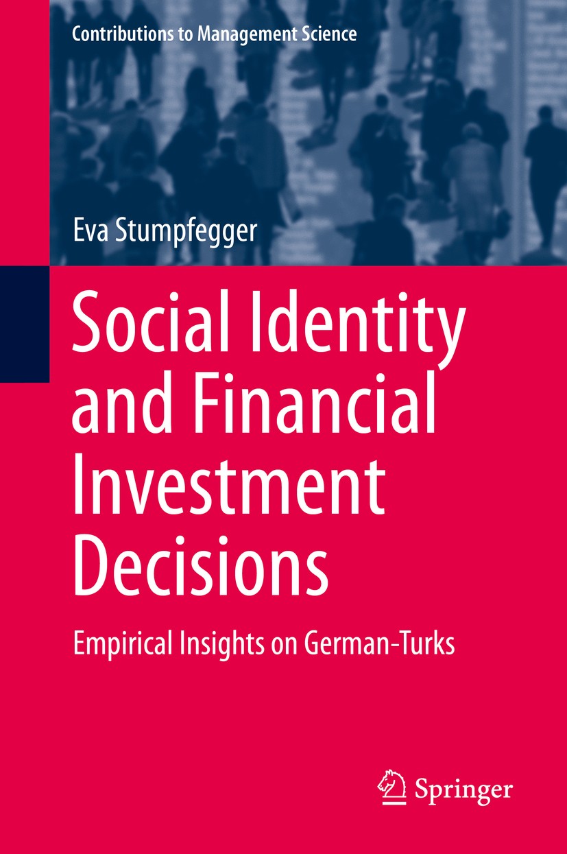 Titlebook: Social Identity and Financial Investment Decisions; Empirical Insights o Eva Stumpfegger Book 2015 Springer International Publishing Switze Titlebook: Social Identity and Financial Investment Decisions; Empirical Insights o Eva Stumpfegger Book 2015 Springer International Publishing Switze