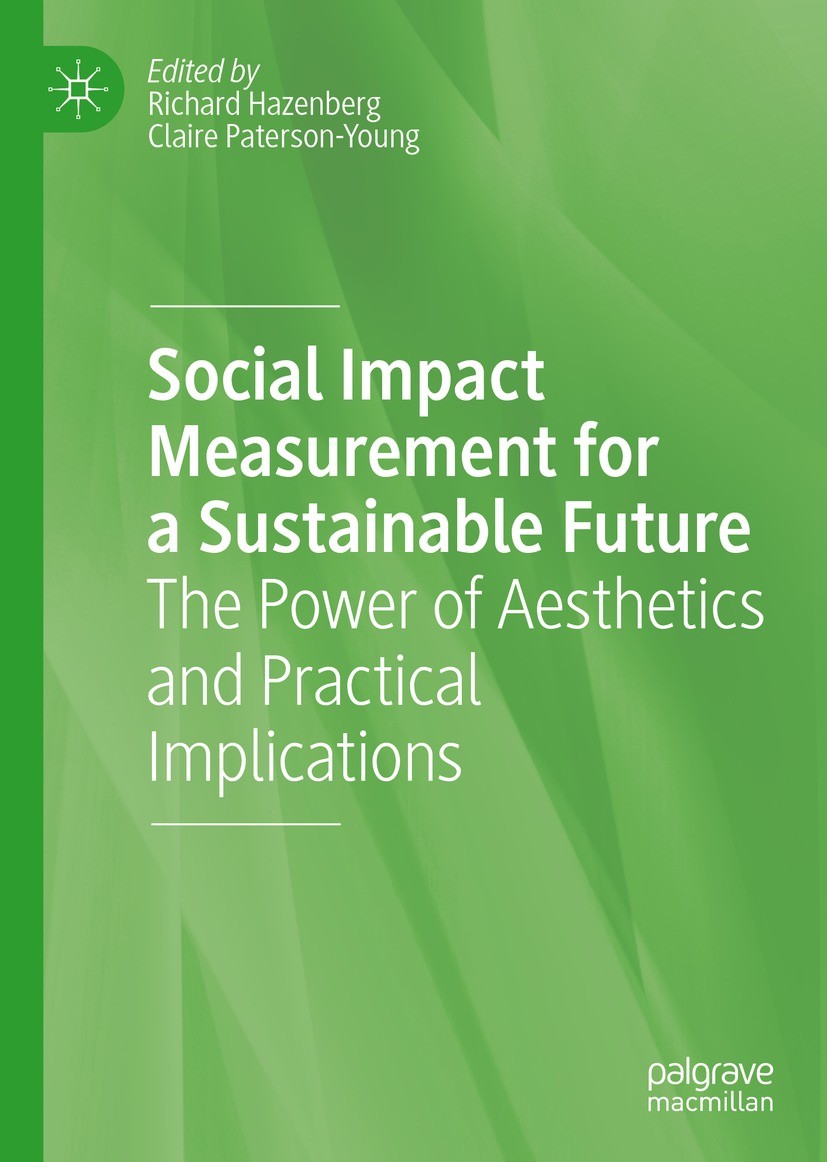 Titlebook: Social Impact Measurement for a Sustainable Future; The Power of Aesthet Richard Hazenberg,Claire Paterson-Young Book 2022 The Editor(s) (i Titlebook: Social Impact Measurement for a Sustainable Future; The Power of Aesthet Richard Hazenberg,Claire Paterson-Young Book 2022 The Editor(s) (i
