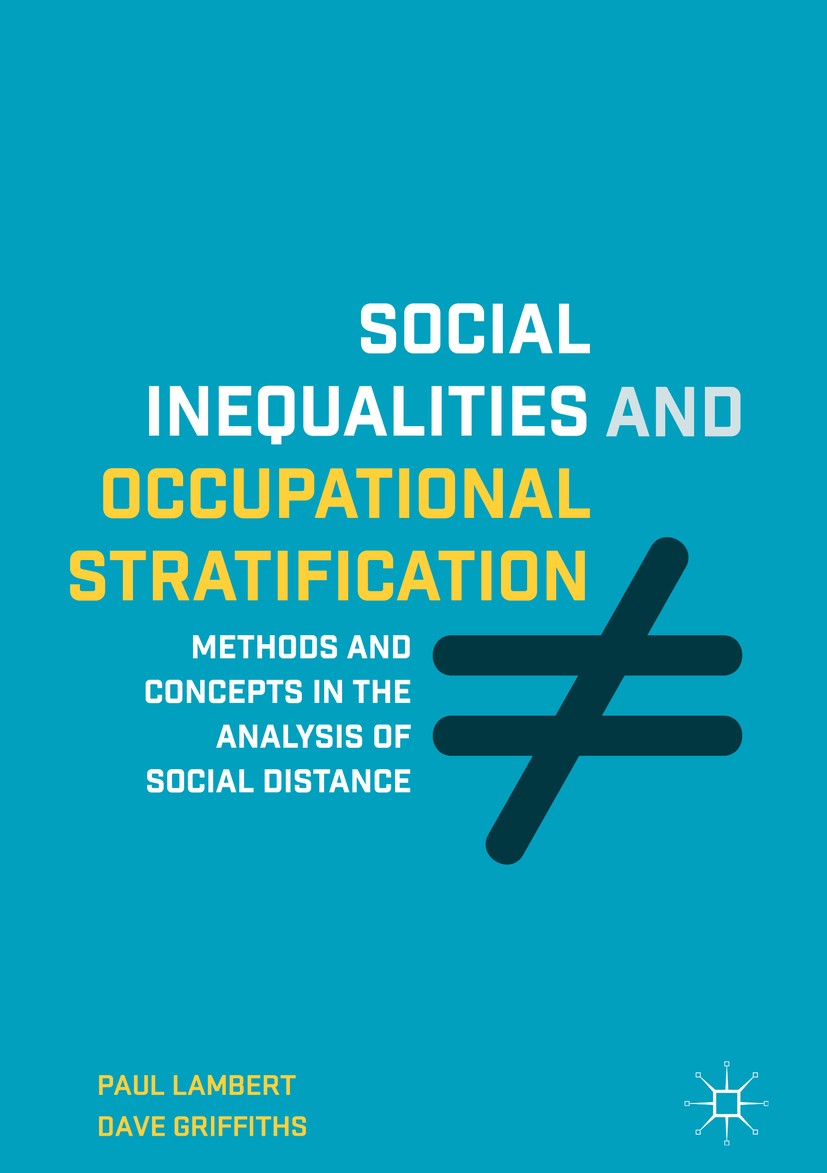 Titlebook: Social Inequalities and Occupational Stratification; Methods and Concepts Paul Lambert,Dave Griffiths Book 20181st edition The Editor(s) (i Titlebook: Social Inequalities and Occupational Stratification; Methods and Concepts Paul Lambert,Dave Griffiths Book 20181st edition The Editor(s) (i