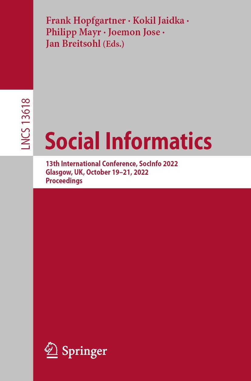 Titlebook: Social Informatics; 13th International C Frank Hopfgartner,Kokil Jaidka,Jan Breitsohl Conference proceedings 2022 The Editor(s) (if applica Titlebook: Social Informatics; 13th International C Frank Hopfgartner,Kokil Jaidka,Jan Breitsohl Conference proceedings 2022 The Editor(s) (if applica