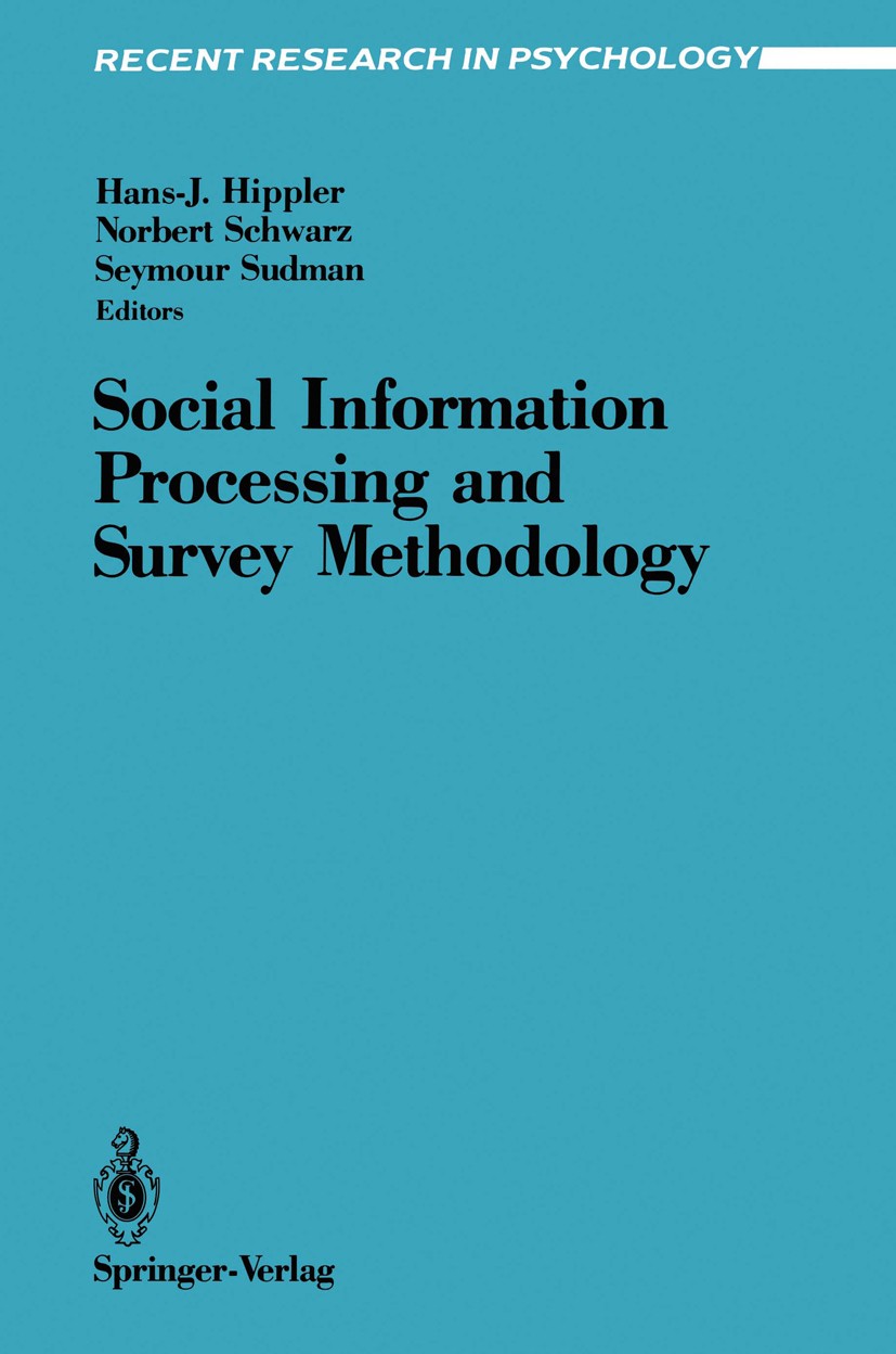 Titlebook: Social Information Processing and Survey Methodology; Hans-J. Hippler (Project Director),Norbert Schwarz Book 1987 Springer-Verlag New Yor Titlebook: Social Information Processing and Survey Methodology; Hans-J. Hippler (Project Director),Norbert Schwarz Book 1987 Springer-Verlag New Yor