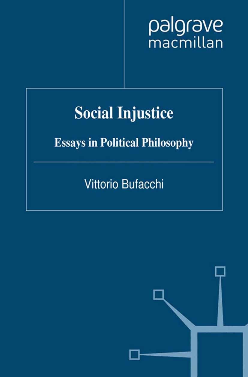 Titlebook: Social Injustice; Essays in Political Vittorio Bufacchi Book 2012 Palgrave Macmillan, a division of Macmillan Publishers Limited 2012 demo Titlebook: Social Injustice; Essays in Political Vittorio Bufacchi Book 2012 Palgrave Macmillan, a division of Macmillan Publishers Limited 2012 demo